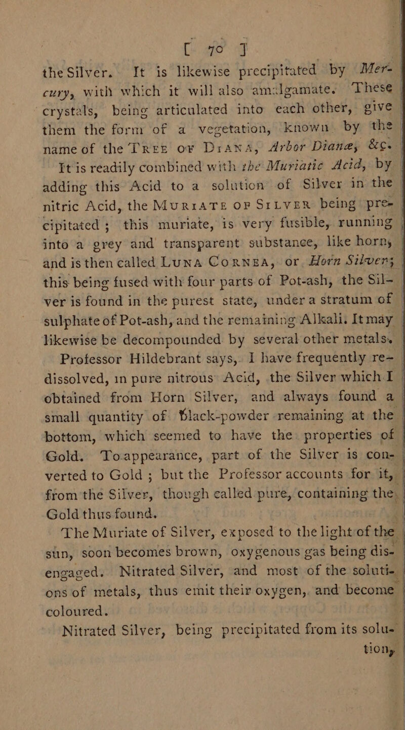 into a grey and transparent substance, like horn, and is then called Luna Cornea, or, Horn Silver; Gold thus found. engaged. Nitrated Silver, and most of the soluti- coloured.