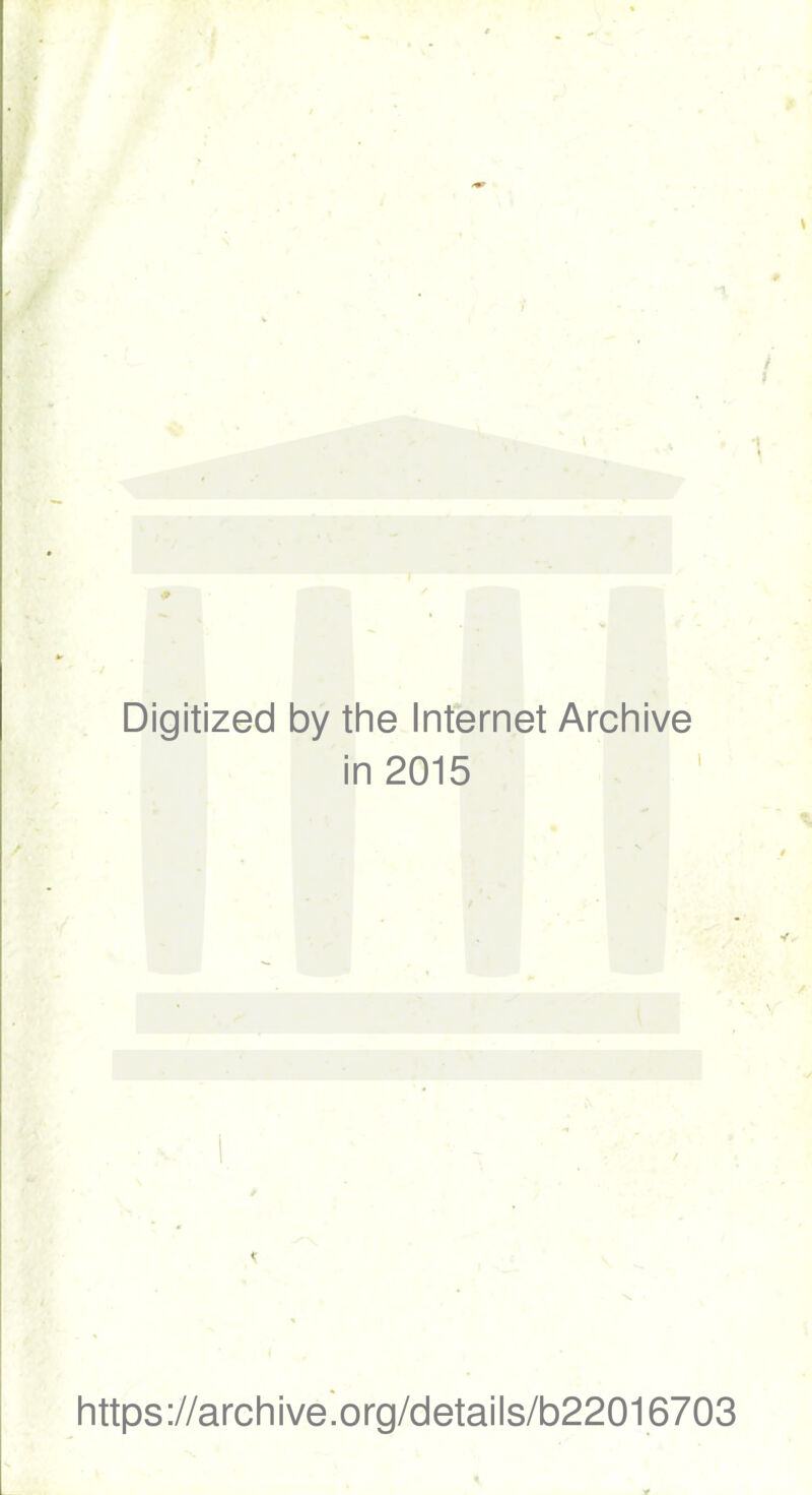 Digitized by the Internet Archive in 2015 https://archive.org/details/b22016703
