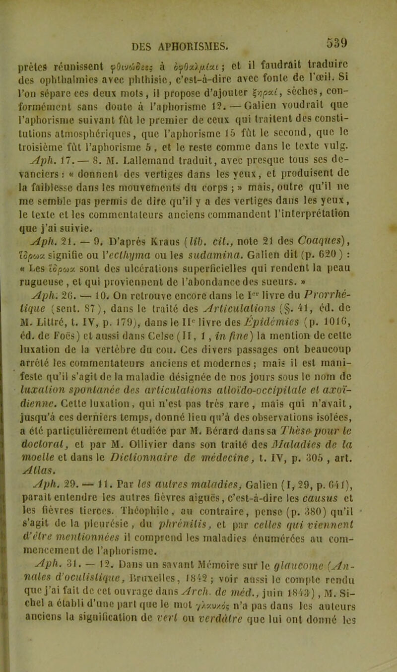 ΌΕδ ΑΡΗΟΜ5ΜΕ8. ρεείεδ ΓοιιιιΐδδβηΙ φθινώδζί; ά 6γ0χ)μ(χι; εΐ ϋ ίανκίΓαϊΙ Ιΐ’ίκΙιιΐΓΟ ι1θ8 ορίιΐΐιαίιτιΐοδ ανεε ρΐιΐΐιΐδϊο, ο’οεί—ά-όίΓΟ. ανεε ίοηΐε (Ιο Γοοΐΐ. 8ϊ 1’οη ΒέρβΓΒ 068 (ΙεΐΙΧ ΠΊΟΐδ, ίΙ ρΡ0ρ080 ό’^ΟΠίΒΓ ξνρζί) 80ε1ΐβ8, εοη- ίοπηειηειιΐ δαηδ (ΙοιιΙε ά Ι’αρίιοπδηιβ 12. — ΟαΙϊεη νουάταίΐ (ριε Γαρίιοιϊδπιε δΐιϊναηΐ ίίιΐ Ιο ρτοπποΓ ίΐβ εειιχ ((υΐ ΙιαϊΙεηΙ (Ιεδ εοηδΓι- ΙαΙϊοηδ αΐΓΠ08ρ1ιόι·ΐ(|ΠΒδ, ηιιο ΓαρΒοπδητιε 1δ ίαΐ 1ε δεεοηά, ςαε Ιο ΐΓΟϊδϊόιηβ ΙϊιΙ Γαρίιοπδηιε 5 , εΐ 1ε ΓβδΙο εοιηηιο (Ιαηδ 1ε ΙεχΙε νηΐ^· ΑρΙι. 17.— 8. Μ. Ι.αΙΙειηαηΟ Ιιαιίαίΐ, ανεε ρΐΌδιχαο Ιοαδ 808 Οε- γαηεϊοΓδ: « (ΙοηηεπΙ (1θδ νετίΐ^οβ (Ιαηδ Ιεδ γευχ, εΐ ρτοιίαίδεπί (1ε Ια ίαϊΐιίεδδο (Ιαηδ Ιεδ ηιοηνεηηεηΐδ (Ιιι εοι ρδ ; » ιτιαϊδ, οηίΓε (ΐη’Π ηε ιηε δεπι1)1ε ραδ ροεπήδ (1ε (Ητε (]υ’ΐΙ γ α εΐεδ νειΊί§εδ (Ιαηδ Ιεδ γευχ, 1ε ΙεχΙε εΐ Ιεδ εοΓηπιεηΙοΙειίΓδ αηεϊεηδ εοηιηααηιίεηΐ ΠηΙειρΓέΙαΙϊοη <ΐηο ΐ’αΐ δΐιϊνΐε. ΑρΙι. 21. — 0. Ο’αριέδ Κιαιΐδ (ΙϊΙ). οΐί., ηοίε 21 (Ιεδ Οοαφιθ8), ΐδρωχ δϊ^ηϊβε οη ΥοοΙΙιψηα οα Ιεδ 5Κάανηΐηα. Οαΐΐεη (ΙϊΙ (ρ. 620) : « Εοδ ΐδρωχ δοηΐ (Ιεδ ηΙεόΓαΙίοπδ δηρετΩοΐεΙΙοδ ([αϊ τεηίΐεηΐ Ια ρεαα πι§υευδε , εΐ (ΐαΐ ρΓονϊεηηεηΙ (1ε ΓαΙ)θη(1αηεε(1εδ δΐιευίδ. » ΑρΙι. 20. — 10. Οη νείΓοανε εηεοτε (Ιαηδ 1ε Ι0Γ Ιΐνιε (Ια ΡνοττΜ- Ιί<ριβ (δεηΐ. 87), (Ιαηδ 1ε (ταΐΐό (Ιεδ Αΐ'ϋοιιΙαΙίοηβ {§. 41, έιΐ. (1ε Μ. ΙάΙΐΓό, I. IV, ρ. 179), (Ιαηδ 1ε 11° Μυγο (Ιεδ Ερίάόιηίοε (ρ. 1010, ό(1. (1ε Ροδδ) εΐ αιΐδδϊ (Ιαηδ Οεΐδο (II, 1, ίη (Ιηβ) Ια ιηεηΐΐοη (1ε εεΐΐε ΙαχαΙίοη (1ε Ια νεΓίέΟτο (Ια εοπ. Οεδ όΐνερδ ραδδα§εδ οηΐ Βεαυεουρ απόΐε Ιεδ εοιηπιεηΙαΙειίΓδ αηεϊεηδ εΐ πιοΟεπιεδ; πιαΐ$ Π εδΐ ηιαηΐ- ίβδίε ηιι’ϊΙ δ’α^Η (1ε Ια πιαΙαΟΐε (1οβΐ§ηόε (1ε ηοδ .(οιπ'δ βουδ 1ε ηοΓη ιΐε Ιιιχαίίοη &ροηΙαηέβ άβ$ ατίίοιιΙαΗοη8 αΐΐοϊάο-οοοϊρΐΐαΐβ οΐ αχοϊ- άίβηηΐ’. ΟεΙίο ΙαχαΙίοη, ςιιί η’εδΐ ραδ Ιτόδ ταιε , ι η α ϊ 8 (ΐαΐ η’αναΚ, ίιίδηα’ά εεδ (Ιειηϊεΐδ Ιεηιρδ, άοηηό Πειι φΐ’ά (Ιεδ ο&δεηαΐϊοηδ ίδοΐόεδ, α έΐε ραΓίίεαΙΐέΓΟίηοηΙ όίικίίόε ραι· Μ. ΒόΓατά (Ιαηδ δα ΊΊι'βίβ·ροήν ίο άοοίοηιΐ, εΐ ρατ Μ. ΟΠΐνΐετ (Ιαηδ δοη ΙιαϊΙό (Ιεδ ΜαΙαάΐβ8 άο Ια ιηοείίβ εΐ (Ιαηδ 1ε ΌΐοΙίοηηαίτβ άβ ιηεάεεΐηβ, I. IV, ρ. 305 , αεί. Λ11α8. ΑρΙι. 29. — 11. Ραν Ιβ8 α\ιΙτΰ8 τηαΙαάΐο8, ΟαΙϊεη (1,29, ρ. 041), ραταΐΐ οηίεηίΐτε Ιεδ αιιΐιεδ Γιένεοδ αϊ^ποδ, ε’εδί-ά-ιΙΪΓε Ιεδ οαιΐ8ΐΐ8 εΐ Ιεδ Γιόντοδ ΙΐεΓοεδ. ΤΙιέορΙιϋε , απ εοηίΓαΐΓΟ, ρεηβο (ρ. 380) φΐ’ίΐ δ’αβϊΐ (1ε Ια ρίευτέδίε , (Ιιι ρΙιΐ'όηϊΙΐ8, εΐ ρ:π· οβΙΙθ8 φι% νϊεηηενΐ ά’οίτβ τηβηϋοηηέβ8 ϋ εοιτιρτεικί Ιεδ πιαΙαΟίεδ έηαηαόΓόεδ αιι εοιη- ιηεηεειηεηΐ (1ε 1’αρΙιοΓΐδπιε. ΑρΙι. 31. — 12. Οαηδ ιιη δηναηΐ Μέιηοϊι-ε βπγ 1ε οΐαηοοηιβ (Αη- ηαΙβ8 ά’οοΗΐΐβΙΐφιβ, ΒπιχεΙΙεδ, 1842; νοϊγ ααδδΐ Ιο εοιηρίε τεικίη ςυεΐ’αί ίαίΐ (1ε εεΐ οηνιαβε (Ιαηδ ΑγοΙι. άο κηόά., ϊπίη 1843 ), Μ. δί- εΐιοί α όΙαΟΠ (1’αηε ραι! <| α ο 1ε ηιοί -/λχυ/.ός η’α ραδ (Ιαηδ Ιεδ αιιΙειίΓδ αηεϊεηδ Ια δΐβίΓιΓιεαΓιοη (1ε νηΐ οιι νονάάΐΓβ ουε Ιαϊ οηΐ (Ιοηηό Ιεδ