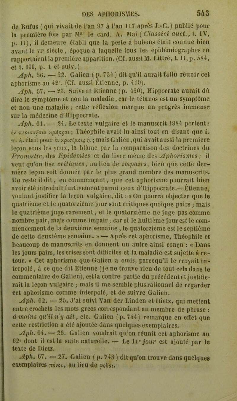 (Ιο Βπίυδ (ίΐϋϊ νϊναϊί,άε Γαη 97 η Γαη 117 βρΐ’έδ.Ε-0.) ρυβίϊε ροιίΓ Ια ρΓΟίηϊόΓο ίοϊδ ραι· Μ31' 1β οβίύ. Λ. Μαϊ (ΟΙαΒΒίοϊ αιιοΐ., I. IV, ρ. 11), ϊΙ (ΙοπιειίΓΟ έΐαΟΙϊ (μιε Ια ρεδίε ά 1)υί>οιΐδ έΐαϊΐ εοηηαε Βϊεη αναηΐ 1ε νι° δΐέείε, όροηοεά ΙαςυεΙΙε Ιουδ Ιβδ όρκ1έπιϊο§ΐ’αρ1ΐ6δ εη ιαρροΓίαϊεηΙΙα ρΓεηιϊέΓε αρραΓΐΙΐοη. (Οϊ. αιΐδδϊΜ. ΕϊΙΙπί, I. II, ρ. 584, εΐ I. III, ρ. I εΐ δυϊν.) ΑρΙι. 56. — 22. Οαΐϊεη ( ρ. 734 ) (1Κ ^α’Η αυιαϊΐ ΐαΐΐα γοππιγ εεΐ αρίιοπδηαε απ 42°. (Οί. αυδδϊ ΕΙϊεηηε, ρ. 419). ΑρΙι. 57. —· 23. δαϊναηΐ ΕΙϊεηηε (ρ. 420), ΗίρροειαΙε αιίΓαΐΙ ιΐίι (Πγο ίο δγηαρίόιηε εΐ ηοα Ια ηιαίαάϊε, οατ 1ε Ιέίαηοδ βδΐ υη δγηαρίόηιε εί ηοα πηε ιτιαίαιϋβ ; εεΙΙε νοίΐεχΐοη πιαι^αβ υη ρΓΟβεέδ ϊηαηαεηδε δ«Γ Ια ηαόάοεϊηε ά’Ηίρροει αΙε. ΑρΙι. 61. — 24. Εε ΙεχΙε γυ1§αΪΓβ εί 1ε ηχαηηδεπί 1884 ροΓίεηΙ: έν περισστ,σιν ημέργιι; ΤΙιέορΙιϊΙε αναϊΐ Ια αϊηδί ΙοιιΙ οη άϊδαηΐ ηχιο έ. π. ■>,. έΙαΐΙροιίΓ έν χρισΐμοΐζ ν?.; ηααϊδ Οαΐϊεη,ίμιϊ αναίΐααδδΐ Ια ρΓεπιϊέΓΟ Ιεςοη δουδ Ιεδ γειιχ, Ια ΙαΙάιηε ραι· Ια εοιηραΓαίδοη άεβ (ΙοεΙιϊηεδ (Ια Ρτοηο&ίΐο, άεδ Ερίάύιηϊβδ εί ίΐιι ϋντε ιηειηε (Ιβδ ΑρΙιοη$νιβ8; ΐΐ γεηΐ ηυ’οη Ιϊδο αηϋηηββ, αυ Που (Ιο ΐηιραΐνΒ, Ιαϊεη ηαε εεΙΙε (Ιογ- ηίόΓΟ Ιεςοη δοϊΐ (Ιοηηόε ρατ 1ε ρΐιΐδ ^ιαικί ηοπαΐατο άεδ ηααηυδοπίδ. Ευ Γβδίε ΐΐ (ΙίΙ, εη εοηαπιεηςαηΐ, φΐε οεΐ αρίιοιίδηιε ρουιταίΐ 1)ΐεη ανοΪΓέΙόΐηίΓοιΙαίΙίϋΓΐίνευιοηΙ ραιηαϊ οευχ (ΙΉίρροοΓαΙβ.—ΕΙϊεηηε, Λοηίαηΐ ϊυδΙϊΩεΓ Ια Ιεςοη νυ1§αΪΓ0, ϋϊΐ: « Οη ροοπα οΐ^οοίει· ηυε 1ε (μιαίπέπιε εί 1ε (ΐυαίοιζϊέηαο ]οπγ δοηΐ επΙϊ(]υθδ ηοοίηπε ραϊτδ; ηααϊδ 1ε ςπαίπέπιε ίυ^ε νατεπιοπΐ, εί 1ε ηυαΙΟΓζϊέπαο ηε ΐυ^ε ραδ οοιηηχβ ηοηαΙαΓΟ ραϊι·, ηααϊδ εοιηηαε ΐηαραΐΐ’; εαΓ δΐ 1ε ΙιπϊΙϊέηαο ίοιίΓΟδΙ 1ε εοηα- ηαεηεεπαεηΐ (1ε Ια όοιιχϊέτηε δοπααϊηο, 1ε (ΐπαΙοΓζϊέπαο εδΐ 1ε δερίϊέπιε ιΐε εεΙΙε (Ιουχϊέηαο δοηααϊηε. » — Αρτόδ εεΐ αρίαοπδηαο, Τΐιέορίιϊΐε εί Ιαεαυεουρ (1ε πιαπικεπίδ εη (ΙοηηεηΙ ηη αυίΓο αϊηδί εοηςα : « Εαηδ Ιεβ ]οκΓδ ραίΐδ, Ιεβ εάδΟδ βοηΐ (ΠΠαιΠοδ εί Ια ηααΐααΐϊε βδΐ δυΐεΙΙο ά γο- ΙοϋΓ. » ΟεΙ αρίαοπδπαβ οιυε Οαΐϊεη α οπαϊδ, ραιοειιυ’Π 1ε οτογαϊΐ ϊη- ΙεΓροΙό, ά εε (|υε (ΙϊΙ ΕΙϊεηηε (3ε ηβ Ιεοανε νϊεη (1ε ΙοηΙ εεΙαΩαπδ Ιε εοηαηαεηΙαϊΐΌ ϋε Οαΐϊεη), εδίΐα εοηίΓε-ραιΙϊε (Ια ρΓέεόΟεηΙεΙΐιΐδΙϊΟε- ταϊΐ Ια Ιεςοη γηΙβαϊΓΟ ; ηααϊδ ϊΐ πιε δοηαΐαίε ρΙυδΓαΙϊοηηεΙ άε ΓΟ^απΙοΓ εεΐ αρίιοιϊδηαε εοηιηαε ϊηΐβτροΐό, εί (1ε δυινίΌ Οαΐϊεη. ΑρΙι. 62. — 25. .Γαί δηϊγϊ ναη άει· ΕϊηΗεη εί ΟϊεΙζ, ηαϊ πιείΐεηΐ εηΐιβ οΓοεΙαεΙδ Ιεδ πιοΐδ §Γοεδ εοπεδροηιίαηΐ απ πιεηιίπε (1ε ρίπαδε : άνηοΐη& ςη’ΐΐη’ν αΐΐ, εΐε. Οαΐϊεη (ρ. 744) τοηχαεςπε εη εΐΐ'οΐ ςηε εεΙΙε ΓβδίΓίοΙϊοη α (Ηό α]οηΙόε (Ιαηβ πποΙ^πεδεχεπιρΙαίΓεδ. Λρΐι. 64. — 26. Οαΐϊεη γουΟΓαίΙ ηα’οη τόπηιΐ εεΐ αρΙιοΓΪδηαε αυ 62' ΩοηΙ ϊΐ εδΐΐα δαίΐε ηαΙϋΓεΙΙε. — Εε 11'^ομγ εδΐ αϊοαίό ραι· 1ε ΙεχΙε (1ε ΕϊεΙζ. ΛρΙί. 67. — 27. Οαΐϊεη (ρ. 748) (ΙϊΙ (ΐυ’οη Ιιουγε (Ιαιΐδ ηπείςπεδ οχεηαρΙαϊΓεδ πόνοι, αυ Ιίευ Ωε ^οβοι.