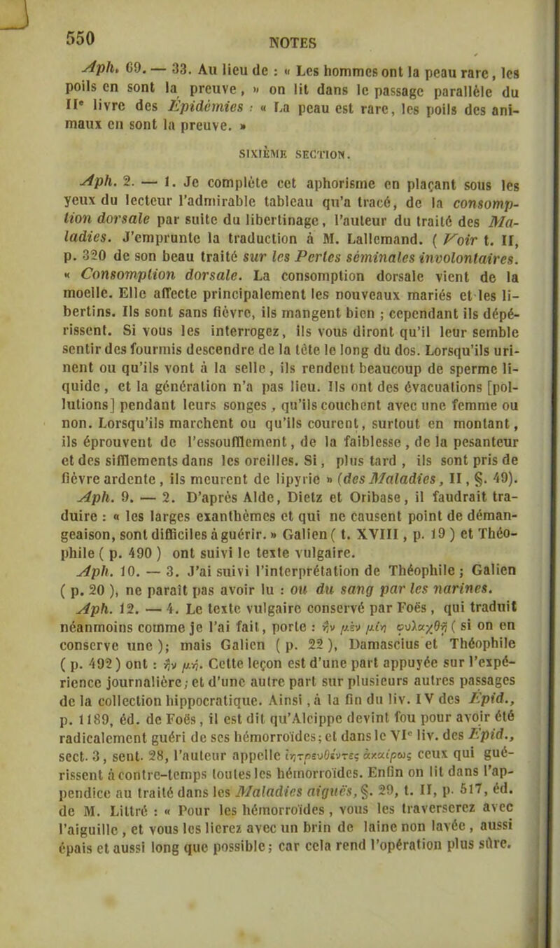 ΝΟΤΕδ Λρΐι, 09. — 33. Αιι Που Οο : « 1,68 Ηοιτηηοδ οηΐ Ια ρβαυ τατο, Ιοβ ροΐΐ8 οη ?οηΙ Ια ρτουνβ , >< οη ΙΐΙ Οαηβ Ιο ραδδα§ο ραταΐΐέΐο (Ια II* ΙΐνΓΟ Οβδ Ερΐάόνηίβ$ .· « Εα ροαα οδΐ τατο, Ιοβ ροϋδ (Ιοδ ηηϊ- ηιαιιχ οη δοηί Ια ρτβυνο. » 5ΙΧΪΕΜΕ δΕΟΤΙΟΝ. ν/ρΛ. 2. — 1. Ιο εοιηρίόΐβ οοΐ αρΗοτΐδηιο οη ρΐαοαηί δοαβ Ιοβ γοιιχ Ου ΙοοΙοιη- ΓαΟπιΐταΠΙβ ΙαΗΙοαυ ςπ’α Ιιαοό, <1ο Ια οοηβοηρ- ϋοη άονζαΐβ ρατ δηίΐο (Ια Πϋοι Ιίηα^ο, 1’αιιΙοαΓ Ου ΙταίΙό Οβδ Μα- Ιαάϊο$. .ΓοπιρνυηΙο Ια ΙταΟυοΙΐοη ά Μ. ΕαΙΙοτηαηΟ. ( Ε'οίτ I. II, ρ. 320 (Ιο δοη 1)οαα ίταϊΐό 8ΐιτ Ιβ8 ΡοΜα; 8έηιΐηαΙβ$ ίηνοΐοηίαϊτβδ. « ΡοηδονηφΙϊοη άονβαΐβ. Εα οοηβοπιρίΐοη Οοτδαίο νΐοηΐ <1β Ια ηαοβίΐο. Ε11ο αίίοοίβ ρΓίηοΐραΙοηαοηΙ Ιβδ ηοανοααχ τηατΐόδ οι Ιβδ 1ΐ- ΠβτΙΐηδ. ΙΙδ δοηΐ βαηδ Πόντο, Πδ ιηαη§βηΙ Πΐοη ; οοροηΟαηΙ ϊΐδ Οόρέ- ιΐδδοηΐ. 8ϊ γουδ Ιβδ ΐηΙοπΌ§οζ, ϊΐδ νουδ ύ'ιτοπΐ ςα’Π Ιοογ δοηηΙ)1ο δοηΙΪΓ (Ιοδ ίοαι ηιίδ ΟοδΟβηΟτο (Ιο Ια ΙοΙο Ιο Ιοη^ξ Ου Οοβ. Εοτδηυ’Πδ υτϊ- ηβηΐ ου ςυ’ϊΐδ νοηΐ ά Ια δβΐΐο , ϋδ τβηΟοιΗ Ηοαυοουρ Οο δροττηο Ιί- ςυΐΟο , οΐ Ια §όηόιαΙίοη η’α ραδ Που. ΙΙδ οηΐ Οοδ όναουαίΐοηδ [ροΐ- ΙηΙΐοηδ] ροηΟαηΙ Ιοιιτδ δοη^βδ, (]π’Πδ οουοίιοηΐ ανβο υηο ίοηαηιβ ου ηοη. Εοτδηυ’Πδ ιηατοΐιοηΐ ου ςυ’Πδ οουτοηΐ, δυτίουί οη τηοηίαηί, Πδ έρτουνοηΐ ϋο ΓοδδουΠΙοιτιοη!;, ϋο Ια ίαΗΠοδδο , Οο Ια ροδαηίουτ οΐ Οοδ δΐΐϊΐοπιβηΐδ Οαηδ Ιοδ οτβΠΙοδ. 8ΐ, ρΐιΐδ Ια τΗ , ϋδ δοηί ρπδ Οο Πόντο ατΟοηΙο , Πδ τηουτοηΐ Οο ΙϊργτιΟ » (όο« ΜαΙαάϊβί, II, §. 49). Αρίι. 9. — 2. ϋ’αρτόδ ΑΙΟο, ϋΐοΐζ βΐ ΟτϊΗαδβ , Η ίαυΟταΐΙ Ιτα- Ουϊτβ : ο Ιοδ Ιατββδ οχαηΠιόιηοδ οΐ ςυί ηο οαυδβηΐ ροϊηΐ Οο Οόηααη- ^οαΐδοη, δοηί ΟΗΗοΠβδ ά^υότΐτ. » Οα1ΐοη( I. XVIII, ρ. 19 ) οΐ ΤΗόο- ρΐιϊΐβ ( ρ. 490 ) οηΐ δυΐνΐ Ιο Ιβχίο νυ)§αΐτο. Αρίι. 10. — 3. .1’αΐ δυϊνϊ ΓΐηΙΟΓρτέΙαΠοη Οο ΤΗέορΙιΠο ; Οαΐΐοη ( ρ. 20 ), ηο ραταΚ ραβ ανοΐτ 1υ : οη άη ααηα ραν Ιββ ηατΐηα. Αρίι. 12. — 4. Εο ΙοχΙο ναΐ^αΐτο οοηδοι νό ρατ Γοβδ, φΐϊ ΙταΟπΐΙ ηβαηπιοΐηδ οοιηπιο ίο Γαΐ ίαϊΐ, ροτίο : >)ν μέν μ (η ονλαχθγ ( δϊ οη οη οοηδοτνο υηο); ιηαΐδ Οαΐΐοη ( ρ. 22), ΙΙαπιαδοΙυδ οΐ ΤΙιόορΗΠο ( ρ. 492) οηΐ: μ-ή. ΟοΙΙο Ιοςοη οδΐ Ο’υηβ ρατί αρρυ^όο δυτ Γοχρό- τϊοηοο ]ουτηα1ΐότο; οΐ Ο’υηο αυΐτο ρατί δυτ ρΐυδϊουτδ αυΐτοδ ραδδα^οδ (Ιο Ια οοΐΐβοΐϊοη 1ιίρροοταΙΐ(ΐιιο. Λϊηδΐ, ά Ια Πη Οη Πν. IV Οοβ /ϊρϊά., ρ. 1189, όΟ. Οο Γοοδ, Η οδΐ ΟΗ (|υ’ΛΙοϊρρο ΟονίηΙ ίου ρουτ ανοΐτ όΐό ταΟΐοαΙοιηοηΙ βυότϊ Οο δβδ Ιιόηιοττοϊθ6δ;θΙ Οαηδίο VI Ην. Οοδ Εριά., δοοί. 3, δβηΐ. 28, ΓηυΙουτ αρροΙΙο ΙητρενΟίνΐες άχχίραις οουχ ηιαΐ §υό- τΐδδοηΐ άοοηΙτο-Ιοηιρδ Ιουίβδίοδ ΗόιηοιτοίΟοδ. Εηΐΐη οη ΙΐΙ Οαηδ Ι'αρ- ροηΟΐοο αυ ΙταίΙό Οαηδ Ιοβ ΜαΙαάίο& αι^Μβί, §. 29, I. II, ρ· 517, όΟ. Οο Μ. ΕΗΐτό : « Ρουτ Ιοδ ΙιόιηοττοΐΟοδ , νουδ Ιβδ Ιτβνβτδοτβζ ανοο Ι’αΐβυΐΙΙβ , εΐ νουδ Ιοδ Ποτοζ ανοο υη Πιίη Οο Ιαΐηο ηοη Ιανέο , αυδδΐ όραΐδ οΐ αυδδΐ Ιοηε ςυο ροδδΐΠΙβ; οατ οοΐα τοηΟ 1’ορόΓαϋοη ρΐϋδ δΟΓβ.