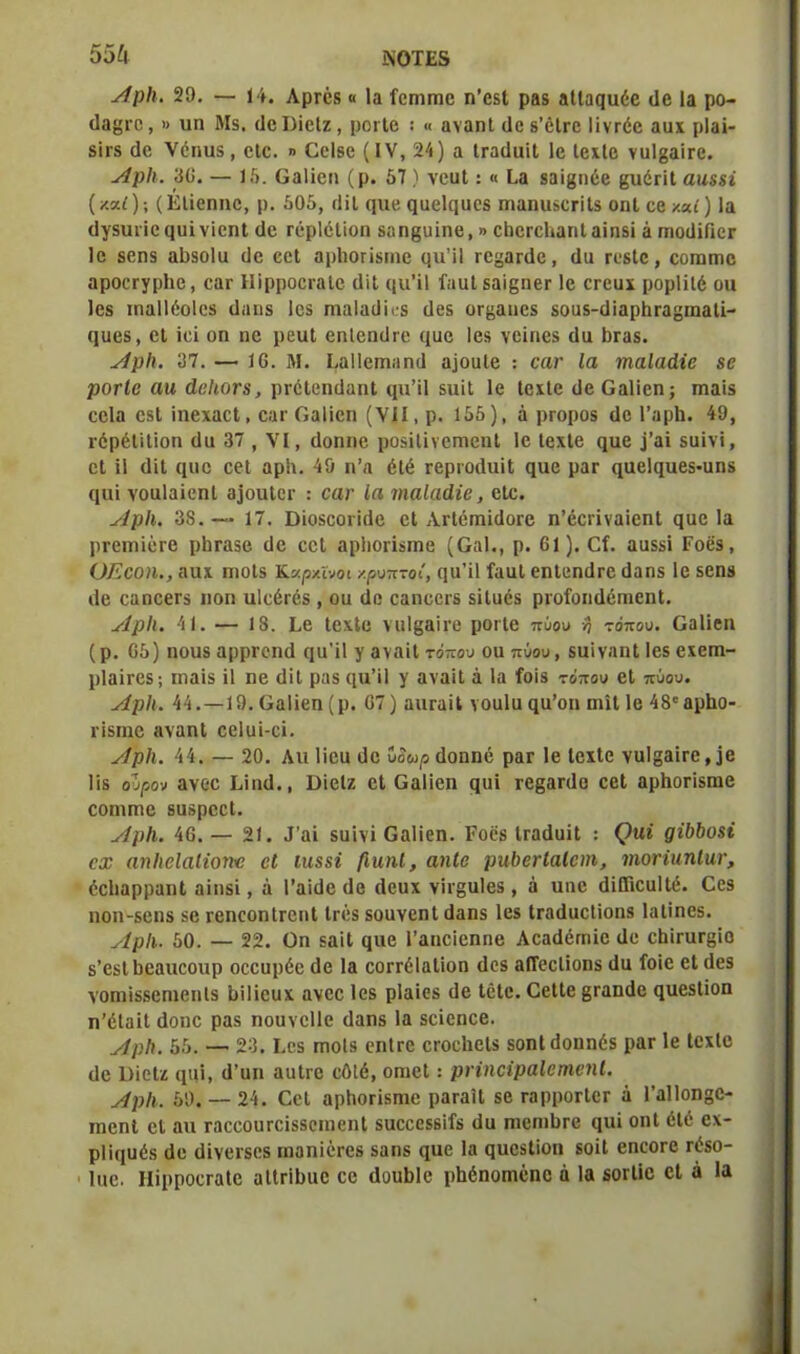 ΑρΙι. 29. — 14. Λρτέδ « Ια ίεηιπιε η’βδί ραδ αΙΙαηαέε Οε Ια ρο- Οα$μ·ε, » υη Μδ. ΟεΙΜοΙζ, ροΓίβ : « αναηΐ Οε β’όΐτο Ιϊνρόε ααχ ρΐαϊ- δΐΐ'δ ιΐο νόηαδ, εΐε. » ΟεΙδε (IV, 24) α ΐΓαΟαϊΙ Ιο Ιεχίε γαΙβαΪΓΟ. ΑρΙι. 30. — 15. ΟαΙϊεη (ρ. 57) νεαΐ: « Εα βαί^πέβ ^τιότΐΐ αιι&$ΐ (καί); (ΕΙϊβηηε, ρ. 505, ίΙΗ ςυβ ηαείςαεδ ΓηαηαδΟΓΪΙδ οηΐ εε καί) Ια Ογδίπϊε ιιαϊνϊεηΐ Οε Γέρΐόΐϊοη δηη§υΐηβ,» εΙιεΓοΙιαηΙαϊηδϊ ά πιοΟϊΩογ Ιο δβηδ αΐιβοΐα Οε εεΐ αρΕοπδηιε ιμι’ϊΐ ΓθατΟε, Οα ΓεβΙε, εοπιπιε αροεΓγρΙιε, εαε Ηϊρροει·αΙε ΟϊΙ ιμι’ίΐ ΓααΙδαϊδηεΓ 1ε εεοαχ ρορίϊΐό οα Ιβδ χηαΐΐέοΐοδ Οαηδ Ιεδ ηιαίαϋϊοδ Οβδ ΟΓ&αηεδ δοαδ-ΟϊαρΙίΓαί'ΐηαΙϊ- ηαβδ, εΐ ίεϊ οη ηε ρεαΐ εηΙεηΟιε ιχαε Ιεβ γεϊηεδ Οα Ι)Γαδ. ΑρΙι. 97. — 16. Μ. ΕαΙΙεηιαηΩ α]οαΙε : οαΐ' Ια ηιαίαάίβ 8β ροτίβ αιι άβΙιοο8, ρΓόΙεηΟαηΙ ιρι’ϊΐ δΐιίΐ 1ε Ιεχίε Οε ΟαΙϊεη; ιηαϊδ εεΐα εδΐ ϊηεχαεί, εαι· ΟαΙϊεη (VII, ρ. 155), ά ρΓοροδ Οε Γαρίι. 49, νόρέΐϊΐϊοη Οα 37 , VI, (Ιοηηε ροδϊΐϊνεπιεηΐ 1ε Ιεχίε (ΐαε 3’αί δϋΐνΐ, εΐ ϋ ΟϊΙ (ριε εεΐ αρΐι. 49 η’α έΐέ ΓεριοΟηϊΙ ςαε ραΓ φΐείφίεδ'οηδ (ΐαΐ νοαίαΐεηΐ 33011101· : οαΐ' ία νιαίαάίβ, εΐε. ΑρΙι. 38.— 17. ΟϊοδοοπΟε εΐ ΑΓίόπήΟοΓε η’έειϊναϊεηΐ ςαε Ια ρΓβττιϊεΓβ ρΙίΓαδε Οε εεΐ αρίιοπίΐηο (ΟαΚ, ρ. 61). Οί. ααδδΐ Γοέδ, ΟΕοοιι., ααχ πιοΐδ Κχρχϊνοι κρυπτοί, ςη’ϊΐ ίααΐ επίεπΟτε Οαηδ 1ε δοηβ Ωβ εαηεεΓδ ιιοη αίεέεόδ , οα Οε εαηεοΐ'5 δίΐαέδ ρΐΌίοηΟεπιεηΙ. ΑρΙι. 41. — 18. Εε Ιεχίε να1§αϊι·ε ροιίε πύου η τόπου. Οαΐϊβιι (ρ. 65) ηοιίδ αρρΓοηΟ ηοΊΙ γ αναϊΐ τόπου οα πύου, δαΐναηΐ Ιεδ εχειη- ρΙαΐΓΟδ; ιηαϊδ ϊΐ ηε (ΓιΙ ραδ ([α’ϊΐ γ αναϊΐ ά Ια ίοίβ τόπου βΐ πύου. ΑρΙι. 44.—19. ΟαΙϊεη (ρ. 67) αιίΓαϊΙ γοαία ςα’οη οιΐΐ 1ε 48°αρΙιο- Γίδΐηο αγαηΐ εεΐαϊ-εϊ. ΑρΙι. 44. — 20. Λιι Ιϊεα Οε ΐ>ίωρ Οοηηό ραΓ 1ε Ιεχίε ναΙ^αϊΓε, ΐε Ιίδ οΖρον ανεε Εϊικί., ΒϊεΙζ εΐ ΟαΙϊεη ςαϊ τεβαπίε εοΐ αρίιοπδηιε οοηιηιε δαδρεεί. ΑρΙι. 46. — 21. ,Γαϊ δοίνϊ ΟαΙϊεη. Ροεβ ΙεαΟαΐΙ : (?Μί ςίΙ)1)08ΐ οχ αηΐιοΐαΐΐοπο οί ΐΗ88ΐ βιιηΐ, αηΐβ ριώβτίαίβιη, ιηοοίιιηΐην, όεΐιαρραηΐ αϊιΐδϊ, ά Ι’αϊΟε (1ε Οεαχ νϊι§α1εδ, ά αηε ΟϊΙΓιεαΙΙό. Οεδ ηοη-δοηδ δε ΓοηεοηίΓοηΙ Ιπ':8 δοαγεηΐ Οαηδ Ιεδ ΐΓαΟαεΙϊοηδ ΙαΙϊηοδ. ΑρΙι. 50. — 22. Οη δα'ιΐ (μιε Γαηεϊεηηε ΛεαΟόπιϊε Οε εΟΐΓα^ο δ’οδί Ιιεαιιεοιιρ οεεαρόε Οε Ια εοΓΓύΙαΙϊοη (Ιεδ αΙΤεεΙϊοηδ Οα ίοϊε εΐ Οεδ νοηιϊδδοηιεηΐδ Εϊΐϊεαχ ανεε Ιεδ ρΐαίεδ Οε ΙόΙε. ΟεΙΙε βεαηΟε ηαεδίϊοη η’έΐαϊΐ Οοηε ραδ ηοανεΐΐε Οαηδ Ια δεϊεηεε. ΑρΙι. 55. — 23. Εεδ πιοΐδ εηΐτε ετοείιείδ δοηΐΟοηηόδ ραΓ 1ε Ιεχίε Οε ΒϊεΙζ ιρΓι, Ο’αη ααίΓΟ εύΐό, οπιεί: ρΗηοΐραΙβτηβηΙ. ΑρΙι. 59. — 24. ΟεΙ αρΙιοΓΪδπιο ραταΐΐ δε ταρροΓίεΓ ά ΓαΙΙοηδε- ιηεηΐ εΐ αιι ΓαεοοαΓεϊδδοιηεηΙ δαεεοδβϊίδ Οα πιεηιΙίΓε ςιιϊ οηΐ 61ε εχ- ρΐϊηαέδ Οε Οϊνεΐδεδ ιηαηϊέΓεβ δαηδ ςαε Ια ςαεδίϊοη δοϊΐ εηεοεε τίβο- Ιαε. ΙΙϊρροεΓαΙε αΙΐΓΪΟαε εε Οοιιϋΐε ρΐιέηοιηεηο ά Ια δΟΓίϊε οί »