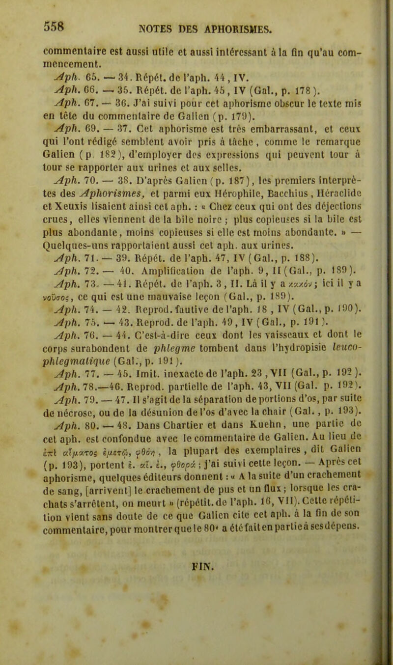 Ν0ΤΕ5 Ι)Εδ ΑΡΗΟΚΙ5ΜΕ8. ϋοππηβηΙαϊΓΟ ΡδΙ αυδδΐ υΐΐΐε εΐ αυδδί ΐηΙέΓΟδδαηΙ ά Ια Ωη ςυ’αυ εοπι- πιβηεεηιεηΐ. Αρη. 65. — 34. ΚέρέΙ. (Ιο Γαρίι. 44 , IV. Αρίι. 66. — 35. ΚέρέΙ. (Ιε 1’αρΗ. 45, IV (ΟαΙ., ρ. 178 ). Αρη. 67. — 36. .Γαΐ δυϊνϊ ρουι· οεΐ αρΗοι-Ιδίηο οΗβουτ Ιο ΙεχΙο τηι* ρη ΙέΙε (Ιυ οοπίΓηοηΙαΪΓε (Ιο Οαΐίεη (ρ. 179). Αρ]\. 69. — 37. ΟεΙ ηρΐιοπδηιε ρδΐ Ιγρ8 εηηΙιαίΎαδδαηΙ, οΙ εευχ (ΐαϊ ΓοηΙ εέίΐΐβέ δβιηΐίίβηΐ ανοϊι· ρπβ ά Ιέοΐιε , οοηιπιε !β εεπιαπιυε ΟαΓιεη (ρ, 182), ϋ’οτηρΙογβΓ Πεβ εχρεοβδίοηδ ιμιί ρρανρηΐ Ιουε ά ΙΟϋΓ 8β |·3ρρθΓΐθΓ 3ΗΧ ϋΓΐηΡβ Οΐ 311Χ δθ1ΐ6δ. Αρη. 70. — 38. ϋ’αρΓβδ Οα1ΐεη(ρ. 187), !θδ ρΓοηιΐβΓδ ίπΙοΓρεέ- ΐΡδ (Ιβδ ΑρΙιονί$ηιβ$, εΐ ραιηιΐ ευχ ΗέΓορΙπΙβ, ΒαεοΙΓιυδ , ΙΙέΓαοϋιΙη οΙ Χευχΐδ ΙίδβϊοηΙ αϊηδϊ οεΐ αρίι.: « Οιεζ εειιχ (ΐυϊ οηΐ (Ιεδ (ΙέίοεΠοπδ επιεδ, ε11Ρ8 γΐεηηεηΐ (1ε 13 ΠΠε ηοιτε ; ρΐαδ εορίουδεδ δΐ 13 Ηϊΐε ΟδΙ ρΐυβ αβοηίΐαηΐε, πιοΐηδ εορΐειίδβδ δϊ εΐΐε εβί ιηοϊηδ αΐιοηιίαηίε. » — (Ιυείηαεδ-ηηδ Γβρροι ΙβϊβηΙ αυδδΐ εεΐ αρίι. αυχ υιίηεδ. Αρη. 71. — 39. 1\έρέΙ. (1ε Γβρίι. 47, IV (ΟαΙ., ρ. 188). Αρη. 72.— 40. Αηιρίΐίιεαίϊοη (1ε ΓαρΗ. 9, II (Οαΐ., ρ. 189). Αρη. 73, —41. ΚέρέΙ. (1ε Γβρίι. 3 , II. Ιά Η γ α χαζόν; ιοί Π γ α νοΰσος, 06 (}υϊ εδΐ υηε Γηαοναΐδε Ιβς,οη (ΟαΙ., ρ. 189). Αρίι. 74. — 42. ΠερΓΟίΙ. ίαυίΐνε άεΓαρΙι. 18 , IV (Οαΐ.,ρ. 190). Αρη. 75. — 43. ΚερΓϋΟ. (1ε Ραρίι. 40 , IV (Οηΐ., ρ. 191). Αρη. 76. — 44. Γ/εδΙ-ά-(1ίιε οευχ ΟοηΙ Ιεδ ναίδδοαυχ εΐ (ΙοηΙ Ιε οοτρδ 8ΐΐΓ3ΐ)οη(1οηΙ (1ε ρ1ιίβ0ΐηβ Ιοιη1)οηΙ (Ιαηδ ΙΊιγ(1ι·ορϊδΐο Ιβιιβο- ρΙιΙβςιηαΙΐηΗβ (ΟαΙ., ρ. 191). Αρίι. 77. — 45. ΙπηΙ. ϊηεχαείε (1ε Γβρίι. 23 , VII (ΟαΙ., ρ. 192 ). Αρη. 78.—46. ΚερΓΟίΙ. ρατίΐεΐΐε άε ΓαρΙι. 43, VII (ΟαΙ. ρ. 192). Αρη. 79. — 47. II δ’αβϊΐ (1ε Ια δέρβεαίΐοη άε ροείΐοπδ (1’θδ, ρατ δϋϊΐε (Ιο ηέεΓΌδε, ου (Ιε Ια (Ιέδαηίοη άβΙ’Οδ ά’ανβε Ιαείιαίτ (ΟαΙ., ρ. 193). Αρη. 80.— 48. ϋαηδΟΙιαΠΐεΓ εΐ (Ιαηβ Κυείιη, υηε ραείίε (1ε οεΐ αρίι. εδΐ εοηίοηΟιιε ανεε Ιο οοηκηεηΙαΐΓΟ (1ε Οαΐΐεη. Αυ Που ιΐο ΙπΙ αίματος Ιμιτω, γθόν,, Ια ρΐυραιΐ (Ιεδ οχεηιρΙαΪΓεδ , (111 ΟαΙίοη (ρ. 193), ροΓίεηΙ I. αΐ. έ., ψθορί ; ί’αΐ δυϊνΐ οεΙΙε Ιεςοη. — Αρεόδ εεΐ αρΠοΓΪδίηο, ηκοίςυβδ έάϊΙευΓβ (ΙοηηεηΙ:« Α Ια δυΐΐε ά’υη ΟΓβεΙιεηιοηΙ (1ε δαη§, [αΓΓίνεηΙ] Ιο ΟΓαεΙιεπιεηΙ όε ριΐδ οΐ υη Πυχ; 1θΓδ(]υε Ιεδ ετα- οΐιαίδ δ’αιτέΐοηΐ, ου ηιευιΐ » (ΓέρέΙίΙ.(1ε ΓαρΗ. 10, VII). ΟεΙΙε ιέρέΐϊ- Ιϊοη γΐεηΐ βαηδ (ΙουΙο (1ε οε (ριε Οαΐίοη εϊΐε οο! αρίι. ά Ια Γιη (Ιο δοη οοπιπιεηΙαΐΓΟ, ροπε τηοηίΓετςυεΙε 80· α έΐέίαΐΐεηρατίΐοάδΟδϋέρεηδ. ΕΙΝ.