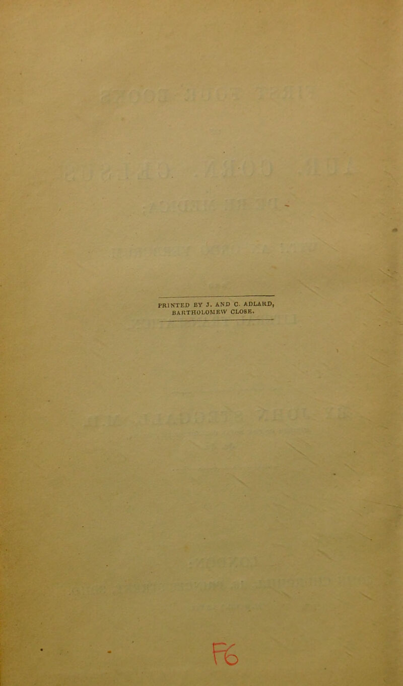 PR1NTED BY J. AND C- ADLARD, BARTHOLOMEW CLOSE.