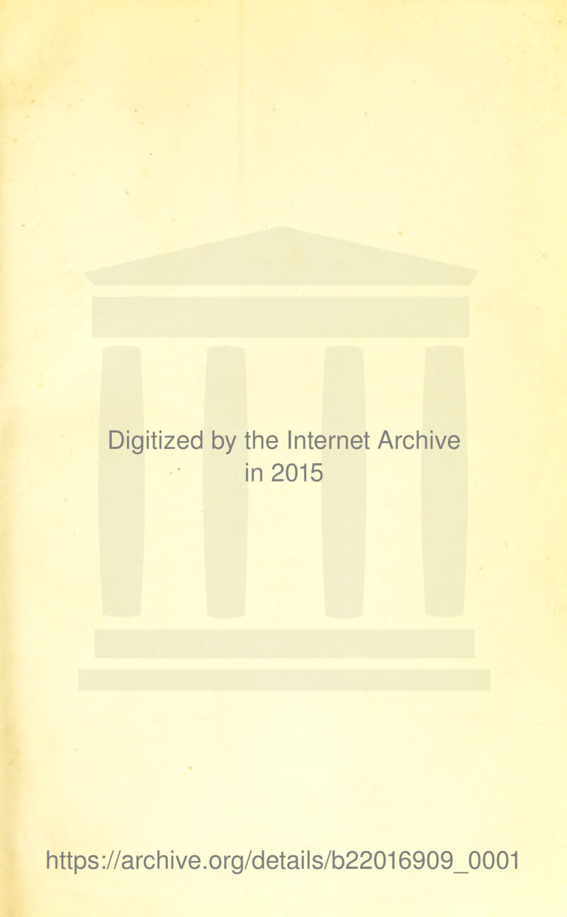 Digitized by the Internet Archive in 2015 https://archive.Org/details/b22016909_0001