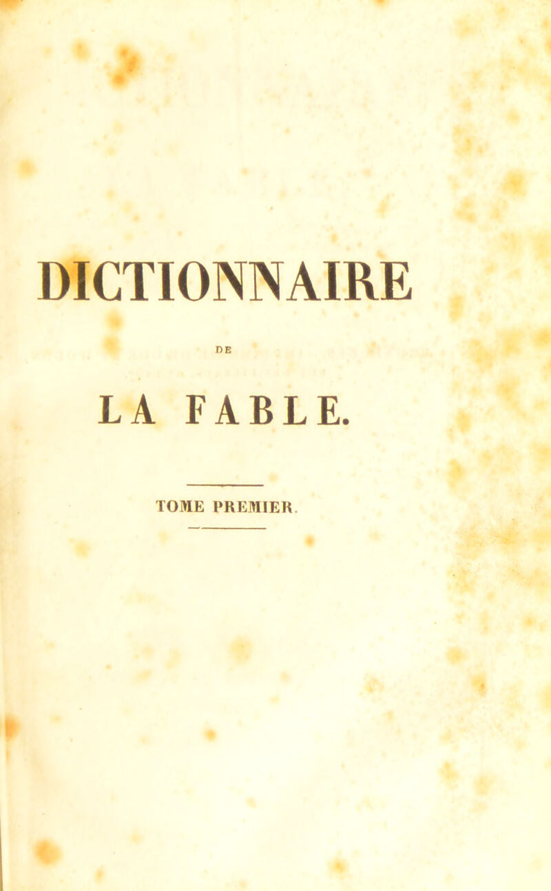 DICTIONNAIRE DE LA FABLE. TOME PREMIER