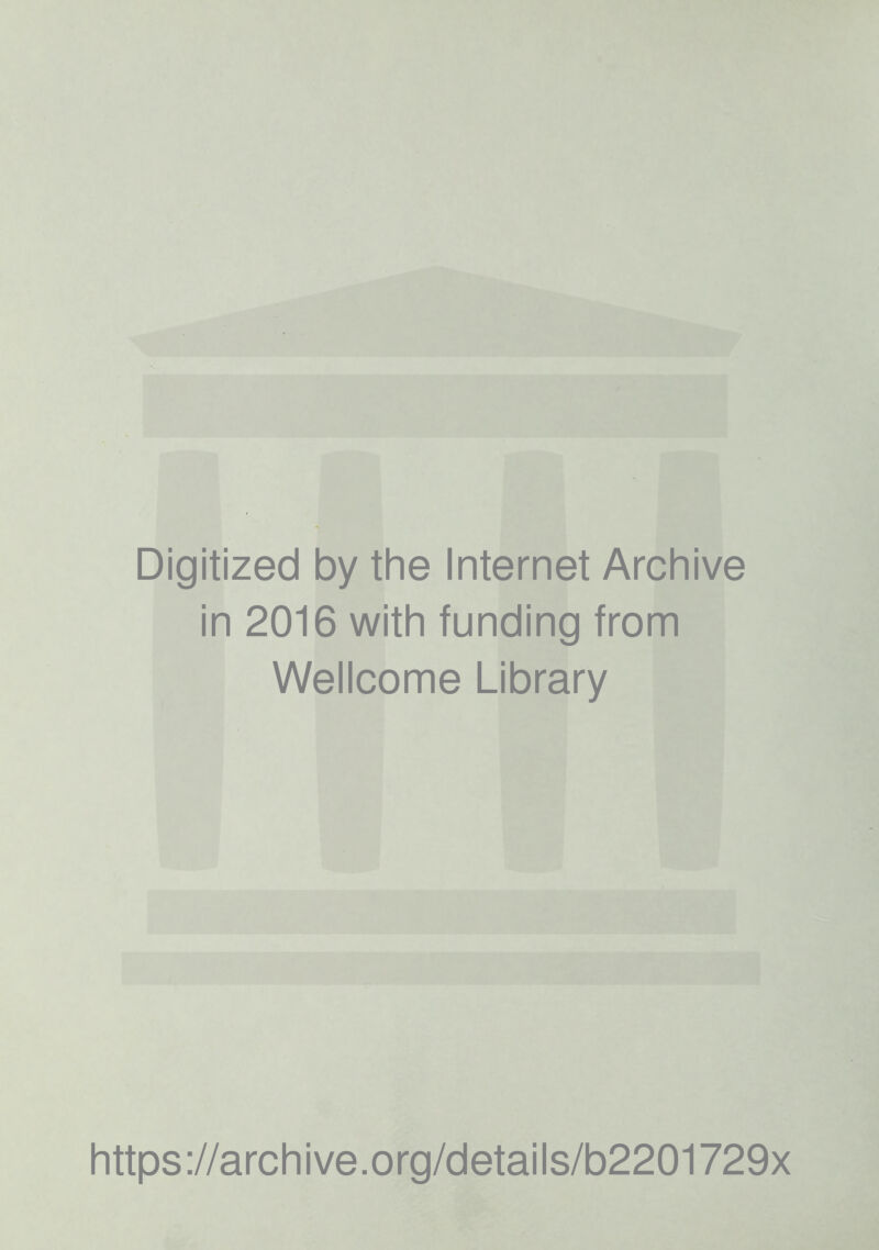 Digitized by the Internet Archive in 2016 with funding from Wellcome Library https://archive.org/details/b2201729x