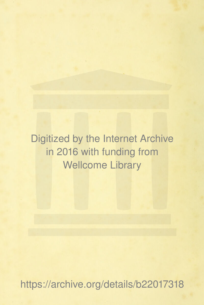 Digitized by the Internet Archive in 2016 with funding from Wellcome Library https://archive.org/details/b22017318