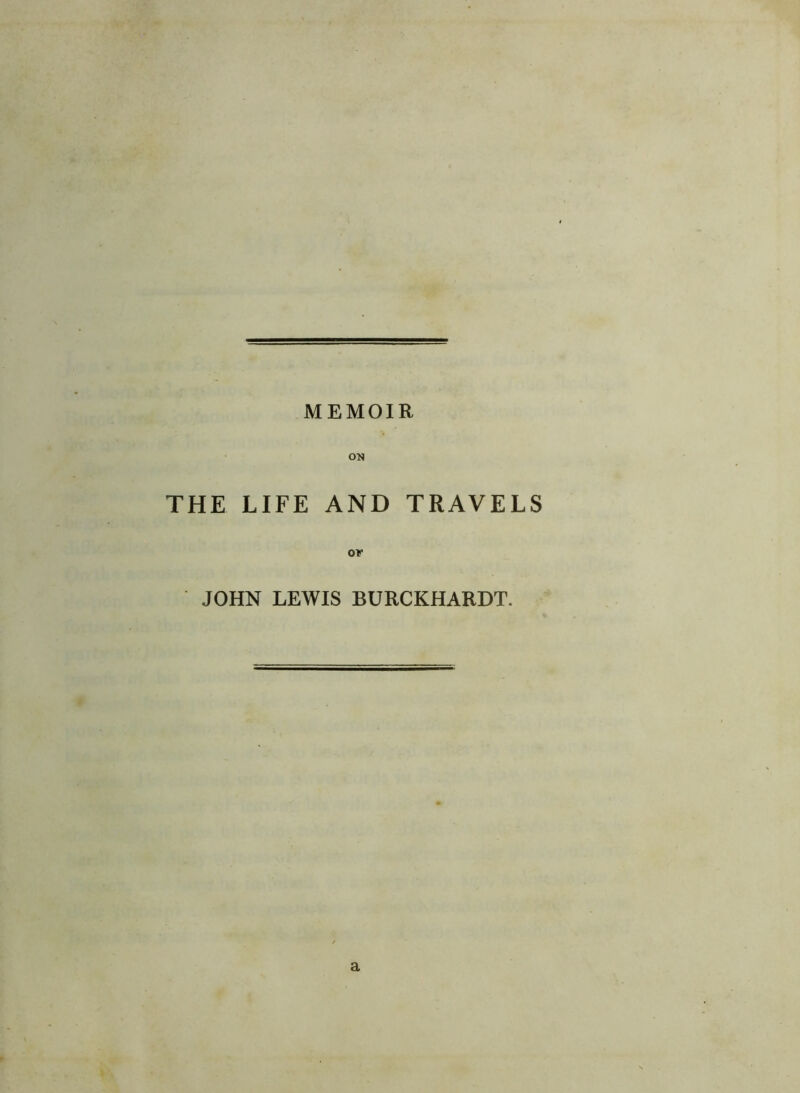 MEMOIR ON THE LIFE AND TRAVELS JOHN LEWIS BURCKHARDT. a