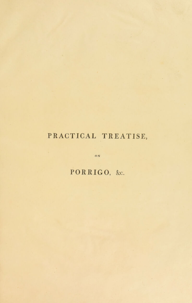 PRACTICAL TREATISE, ON PORRIGO, See.