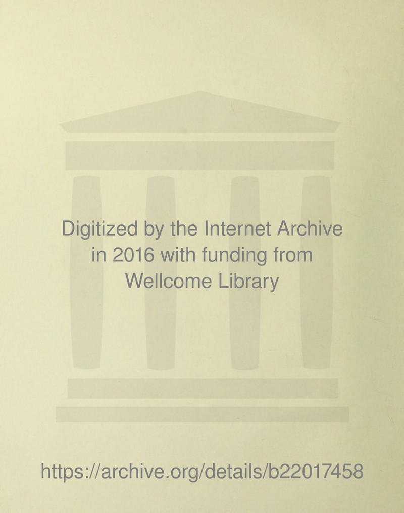 Digitized by the Internet Archive in 2016 with funding from Wellcome Library https://archive.org/details/b22017458