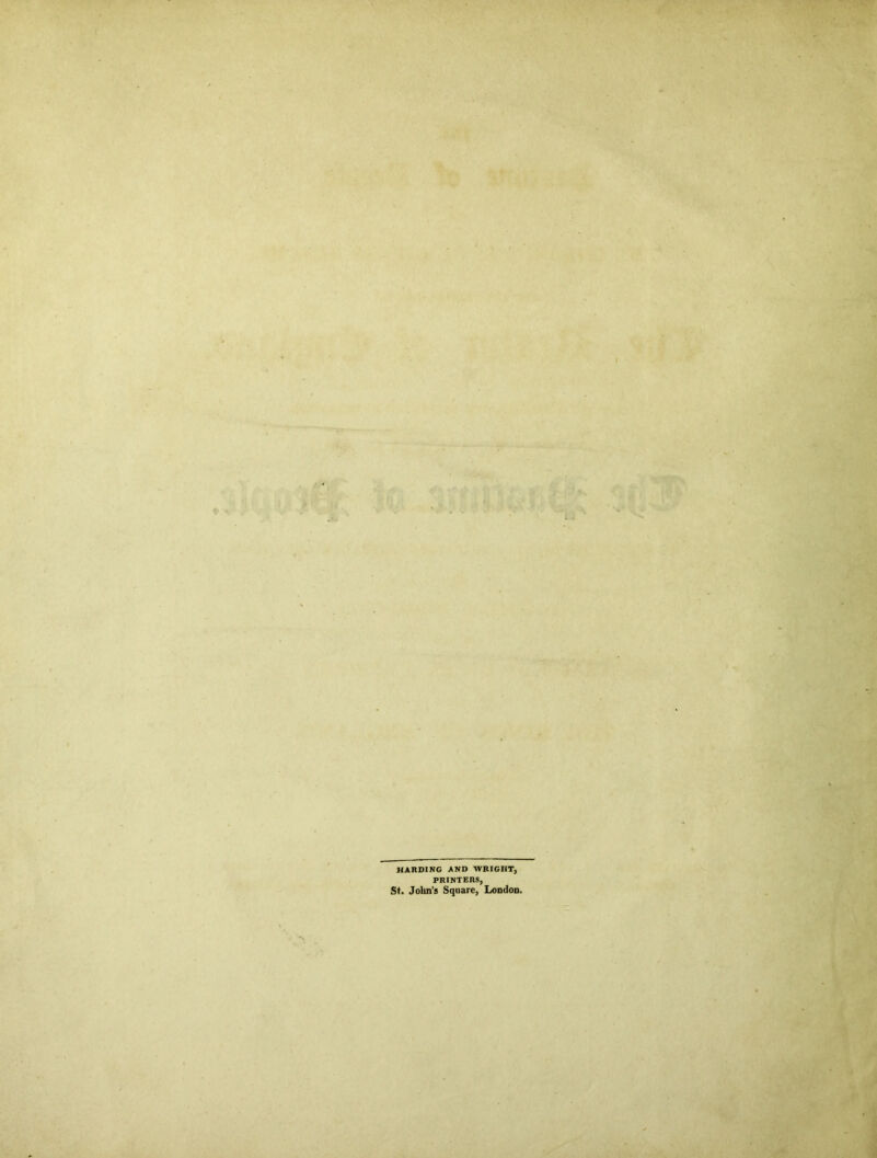HARDING AND WRIGHT, PRINTERS, St. John's Square, London.