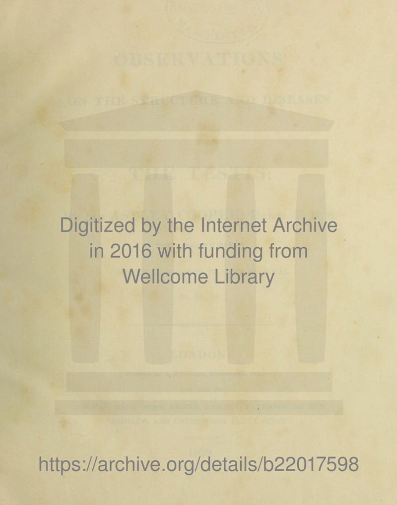 Digitized by the Internet Archive in 2016 with funding from Wellcome Library M ' , , 1 https://archive.org/details/b22017598