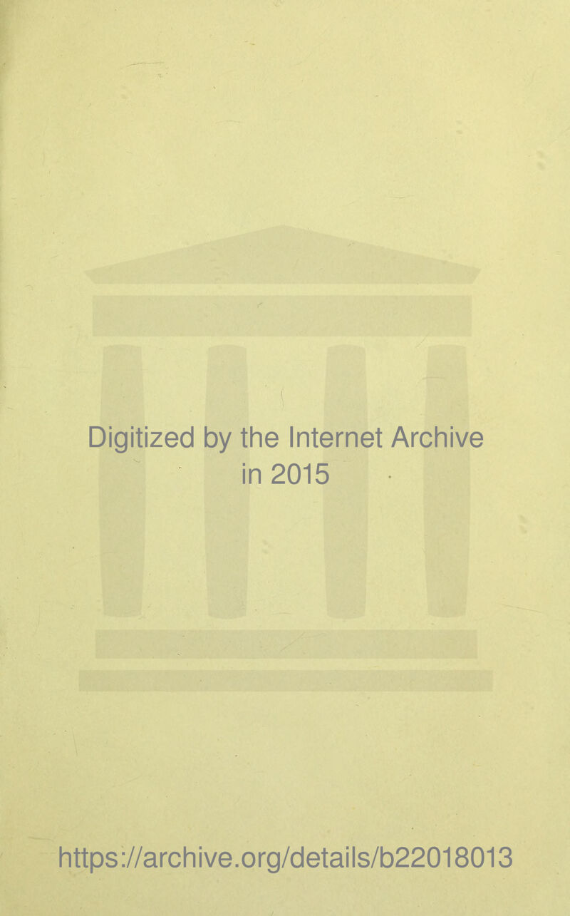 Digitized by the Internet Archive in 2015 https://archive.org/details/b22018013