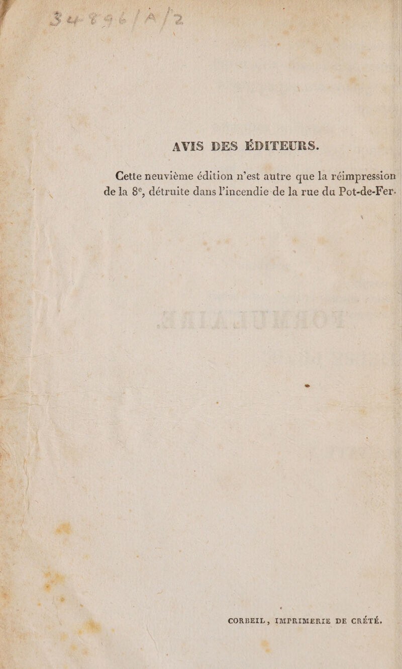 z È e . Fe &amp; 4 + #°% LL IT Cette neuvième édition n’est autre que la réimpressioi de la 8°, détruite dans lincendie de la rue du Pot-de-Fei Û + “ L x CORBEIL, IMPRIMERIE DE CRÉTÉ, *