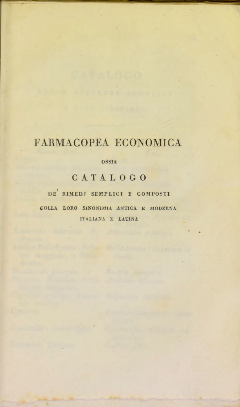 FARMACOPEA ECONOMICA OSSIA CATALOGO de' rimedj semplici e composti COLLA LORO SINONIMIA ANTICA E MODKRNA ITALIANA E LATINA