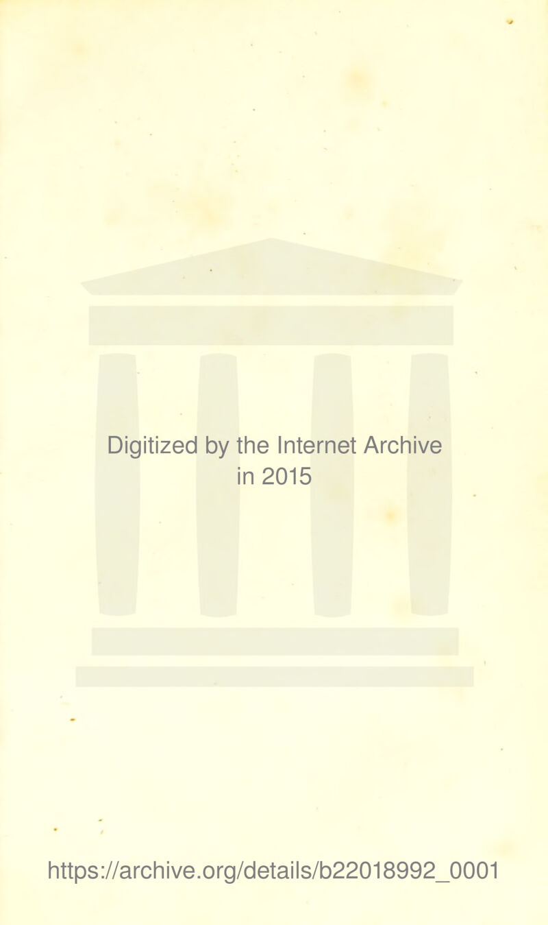 Digitized by the Internet Archive in 2015 https://archive.org/details/b22018992_0001