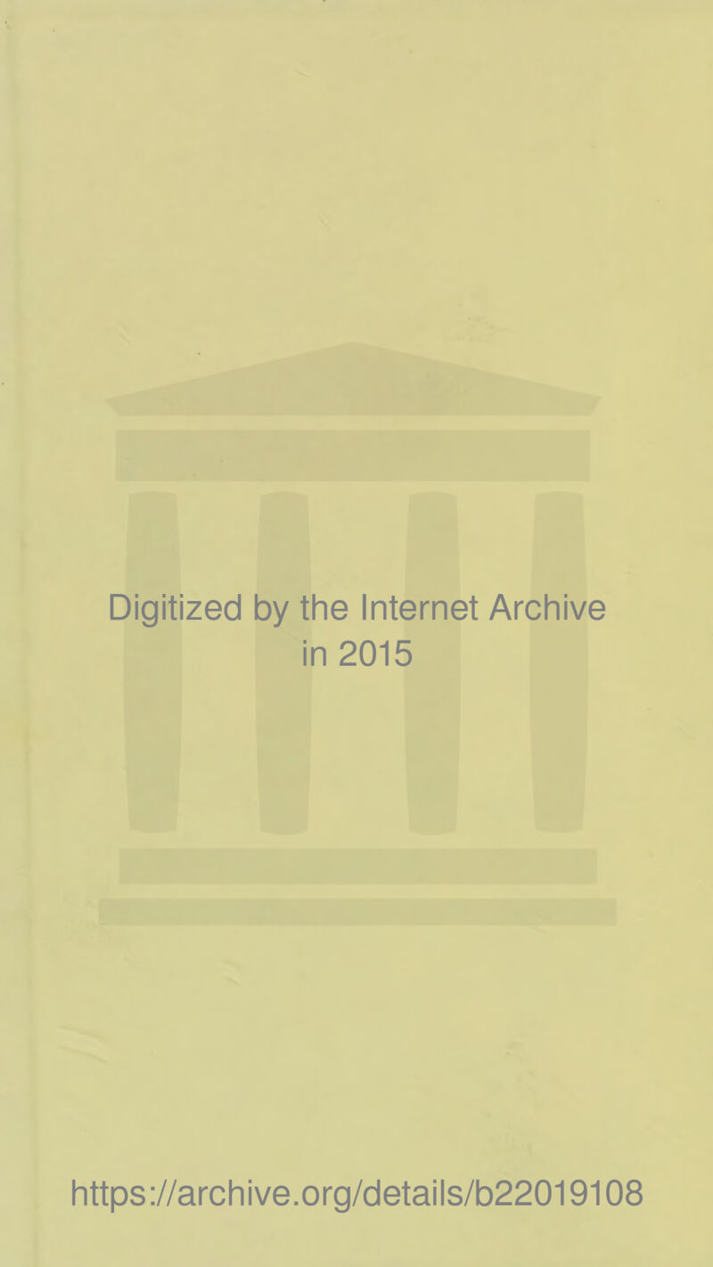 Digitized by the Internet Archive in 2015 https://archive.org/details/b22019108