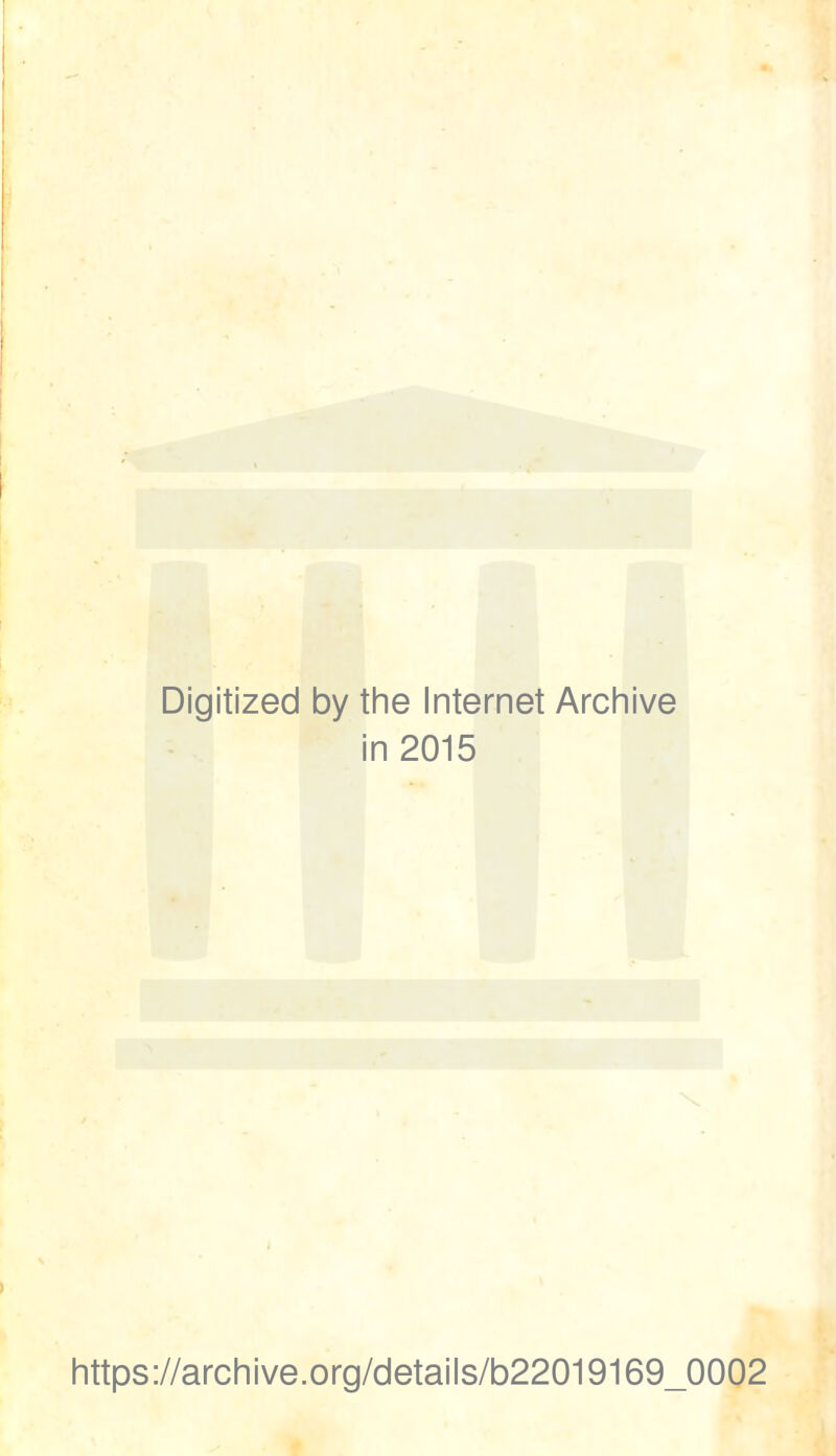 Digitized by the Internet Archive in 2015 https://archive.org/details/b22019169_0002