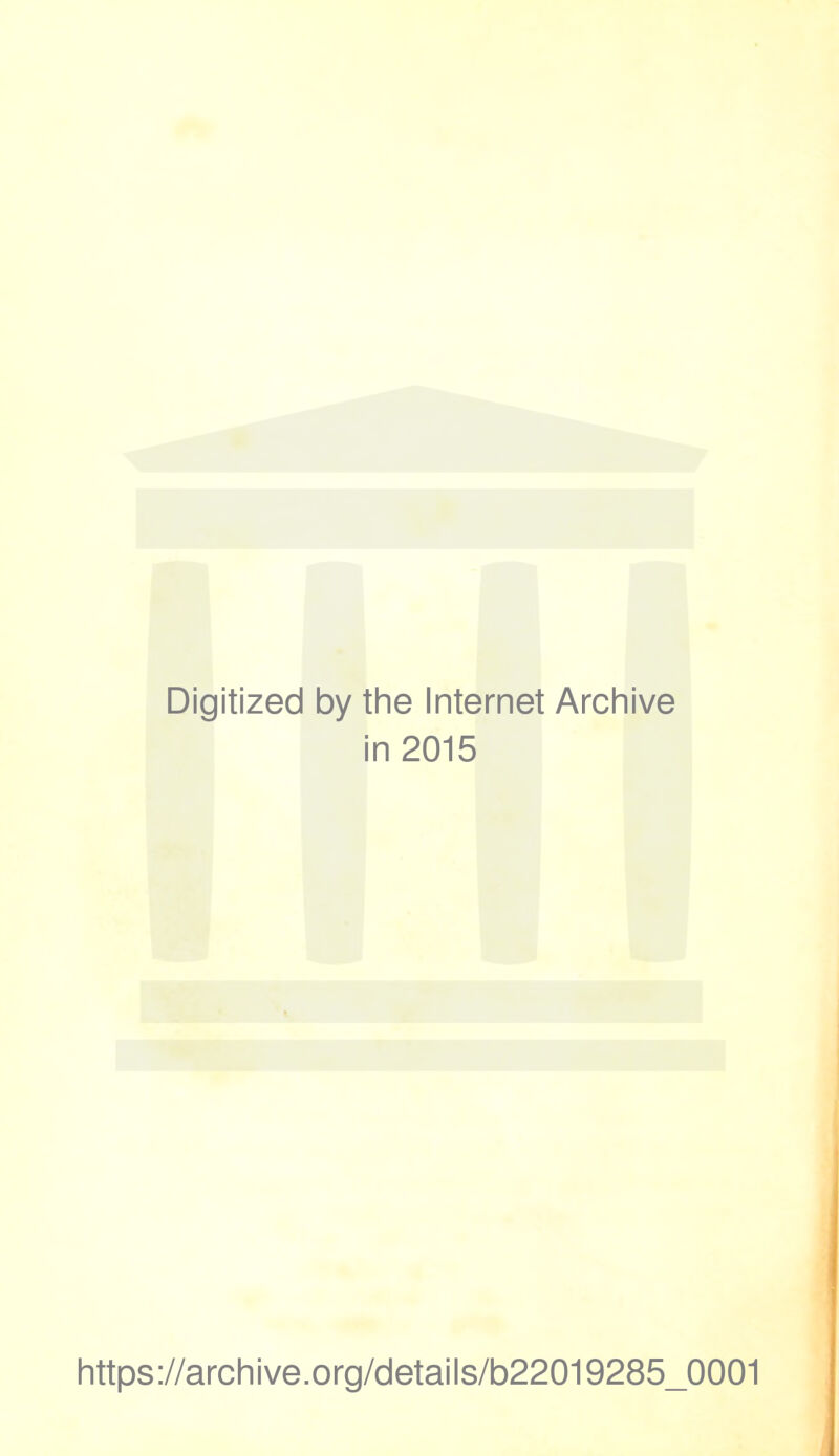 Digitized by the Internet Archive in 2015 https://archive.org/details/b22019285_0001