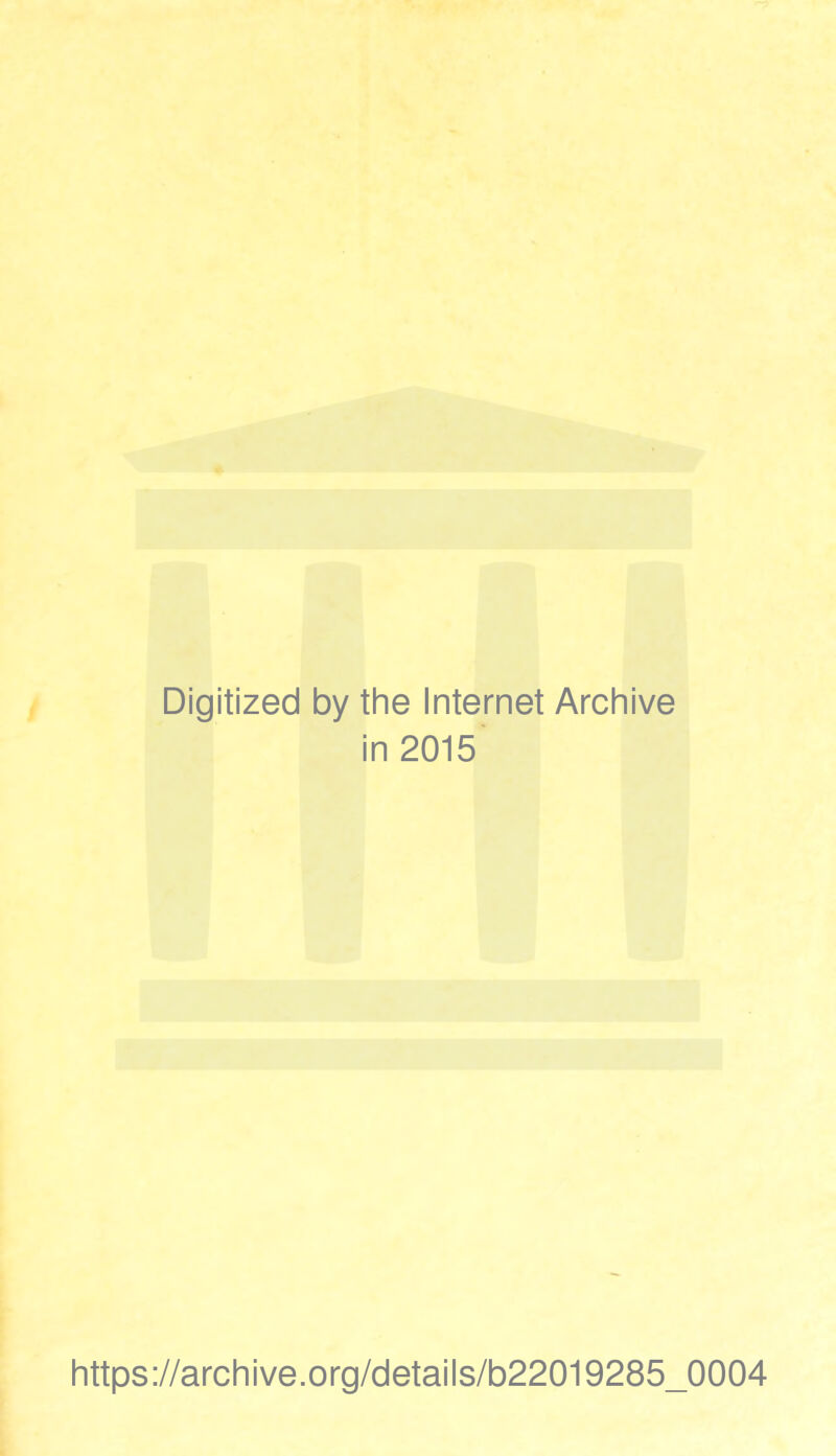 Digitized by the Internet Archive in 2015 https://archive.org/details/b22019285_0004