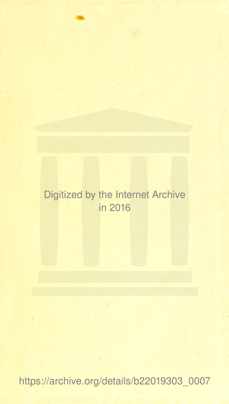 Digitized by the Internet Archive in 2016 https://archive.org/details/b22019303_0007