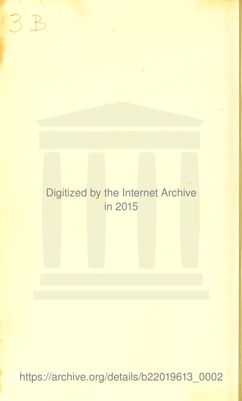 Digitized by the Internet Archive in 2015 https://archive.org/details/b22019613_0002