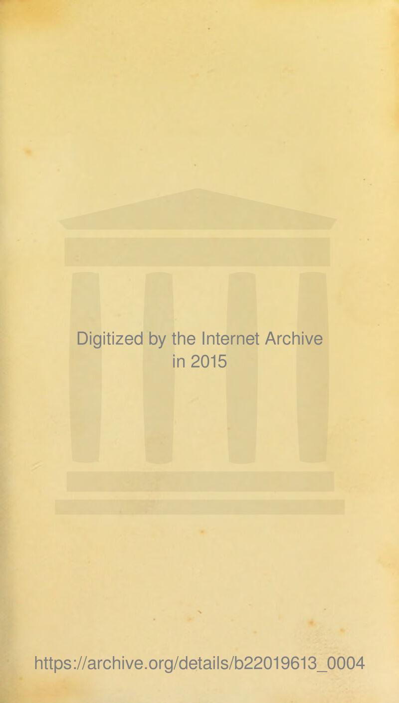 Digitized by the Internet Archive in 2015 https://archive.org/details/b22019613_0004