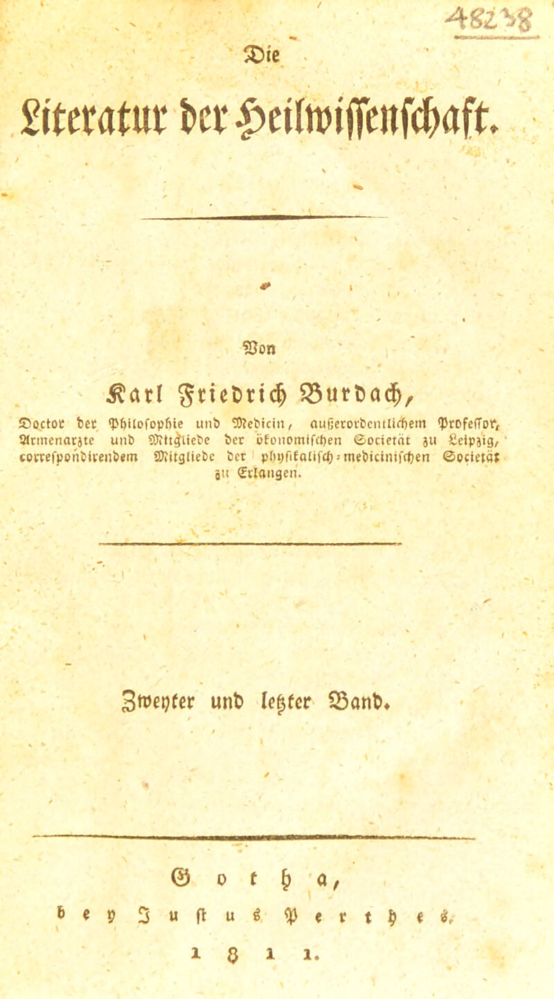 JDoctoc bcc P^ilofopfite unt) SSJebkin, oußetovbcntlirfjetn (PtofciTor, aJrinenatjtc uiib 5}?tt^liebe bcr bfonomifctjen ©ocietät }U ßeipä'g/ tPitefpontU'enbtm SDlitgliebc bcr pöi)fi£alifc()--mebicinifct)en ©pcietät ä €flaiigcn. © 0 t ^ a,