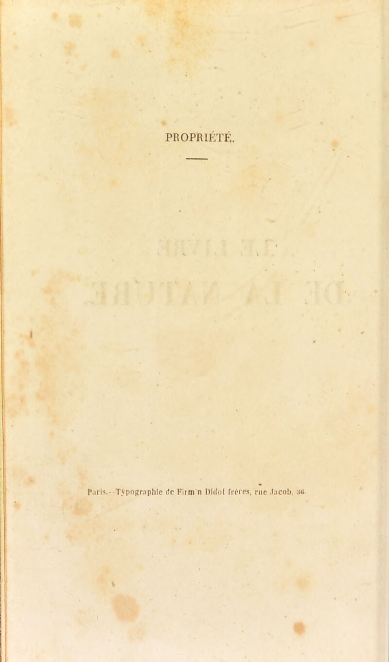 PROPRIÉTÉ. i Paris.- TvpoRr.-iphic de Firro'n Dltfbf MtHs, rue Jacob. m. •