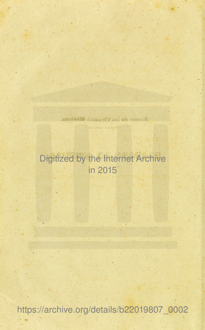 Dr^iteed by thê Ihternét Archive . . ' in 2015' ’ •> ' ^ https://archive.0rg/details/b22019807_0002