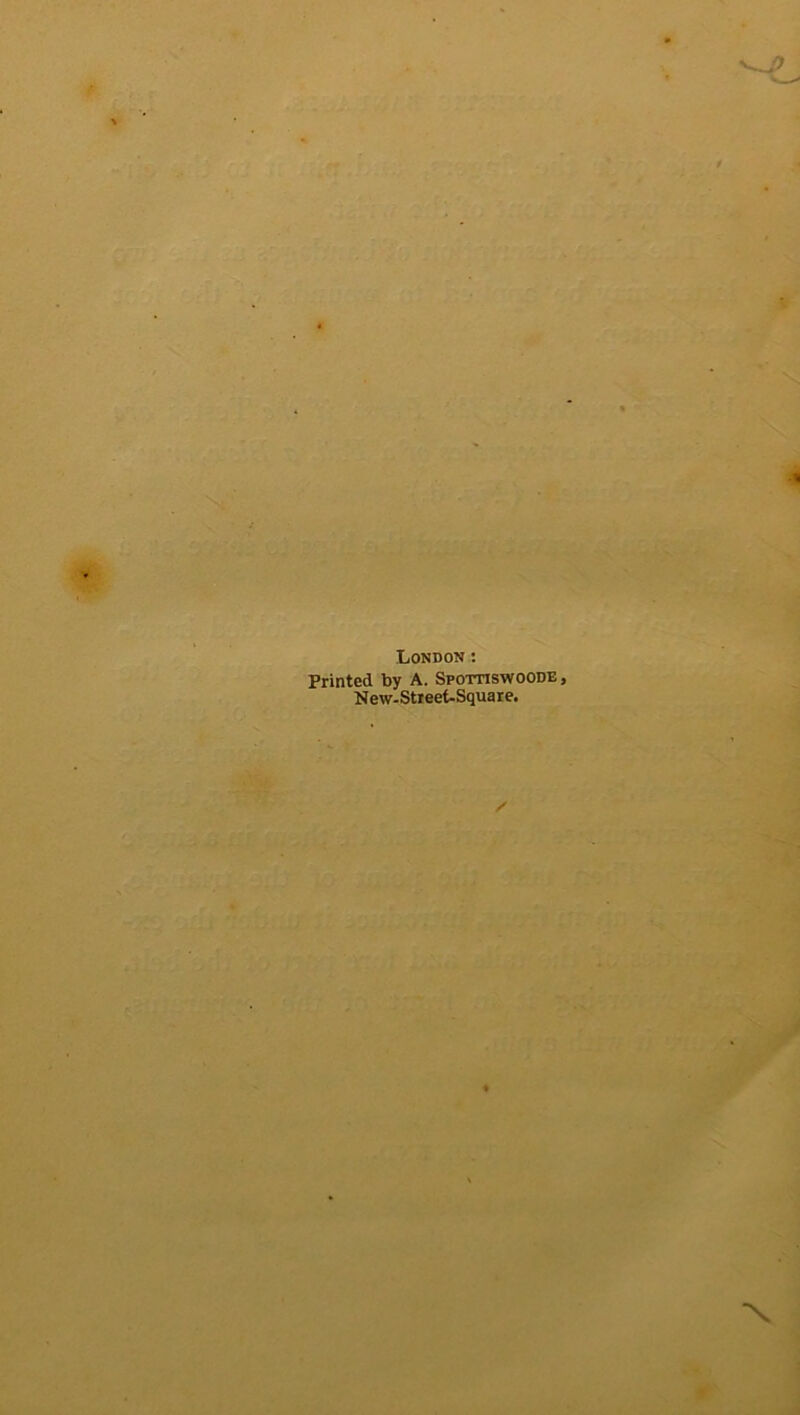 London: Printed by A. Spottiswoode , New-Street-Square.