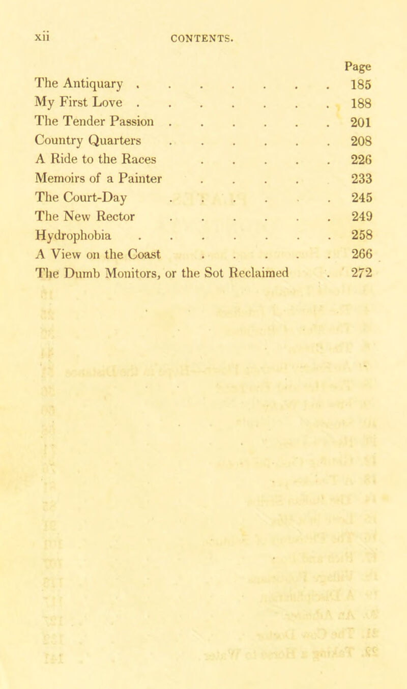 Page The Antiquary 185 My First Love 188 The Tender Passion ...... 201 Country Quarter’s 208 A Ride to the Races 226 Memoirs of a Painter .... 233 The Court-Day 245 The New Rector 249 Hydrophobia 258 A View on the Coast 266 The Dumb Monitors, or the Sot Reclaimed . 272