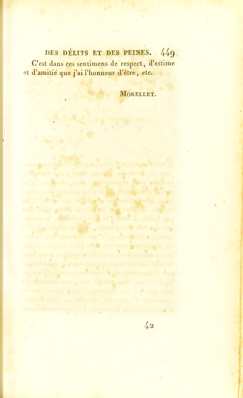 C'est dans ces sentimens de respect, d'estime et d'amitié que j'ai l'honneur d'être, etc. MORELLET. 4a