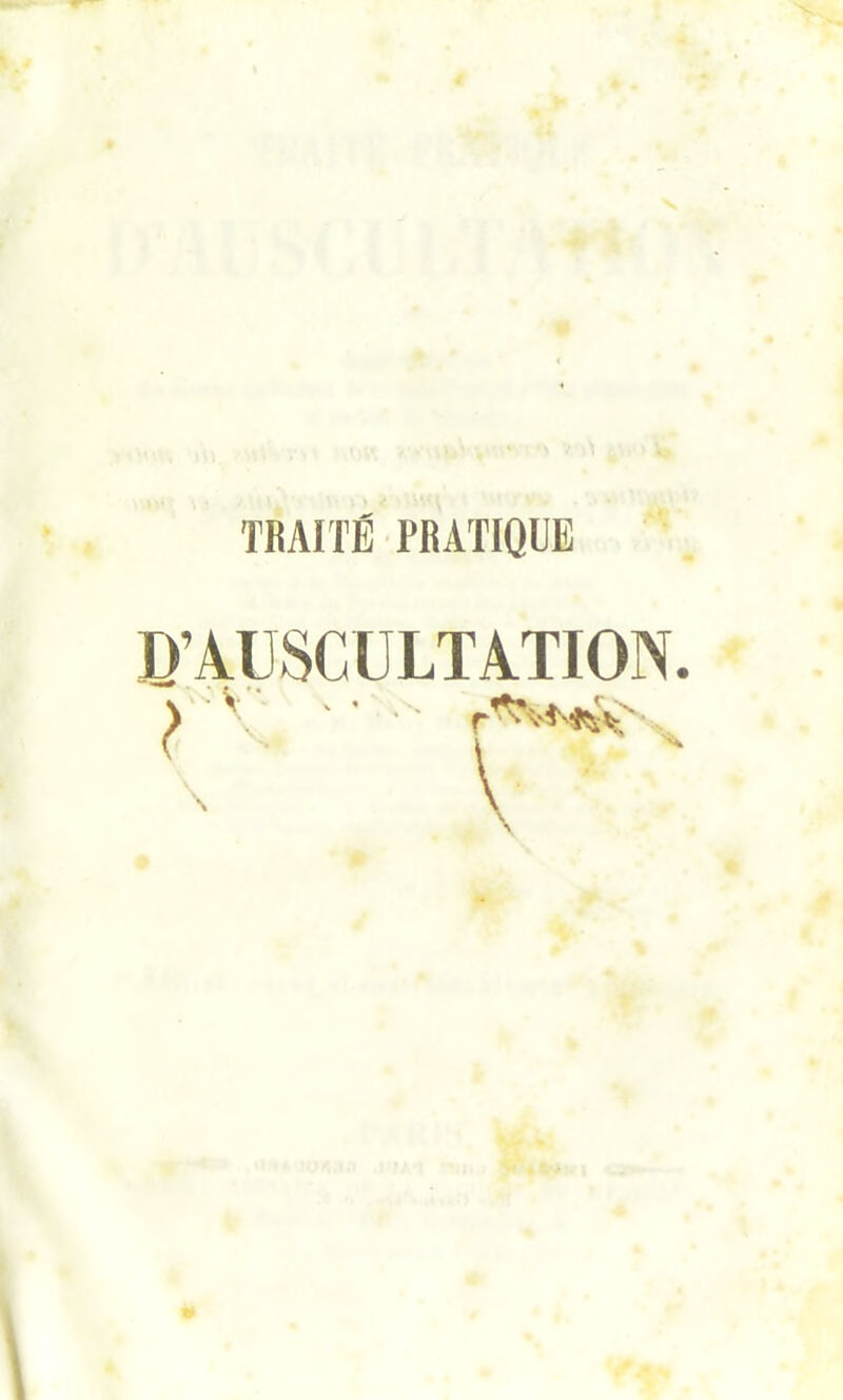 TRAITÉ PRATIQUE D’AUSCULTATION. \