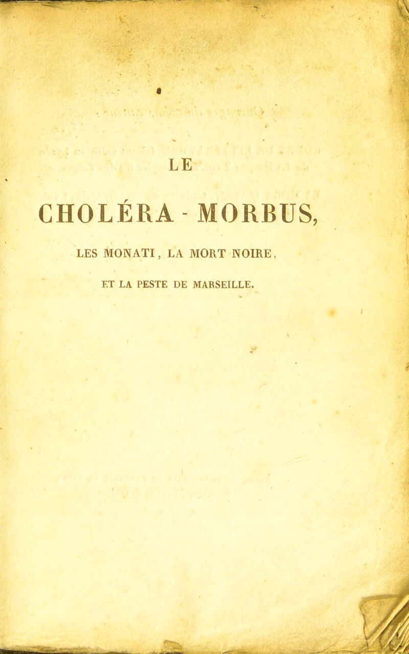 LE CHOLÉRA MORBUS, LES MONATI, LA MORT NOIRE, ET LA PESTE DE MARSEILLE.