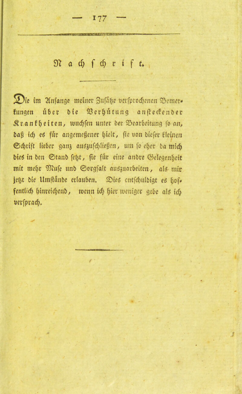 Sftöc&fdjriff*, ®te tm Anfänge meiner 3uf% ueifprodjenen S5em*t> fungen ö 6 e r b t e Söerljütung anltecfenbcf &\: an ff) eiten, nntcf)fen untet bet- Söear&ettung fo un, &ajj td) eö fuc angeme^enet: fie won btefer kleinen ©d)dft Iie6er ganj auSjufcfyKejjen, um fo efjet ba nitd) bietf in ben ©tanb fefct, fie für eine anbve <55elegen^ett mit meljr 9ftufe unb ©ovgfalt ati^uotbeifen, als mtc jefct bie UmftSnbe erlauben. SDieS cntfdwlbigt ei |)of» fentlid) C)tnretd;enb, wenn td) f)iei’ menigei’ gebe als id) verfprad;.