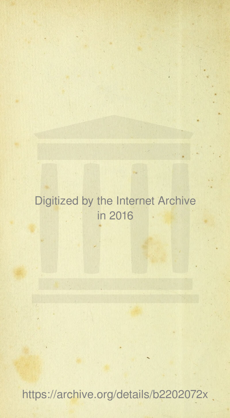 Digitized by the Internet Archive in 2016 https://archive.org/details/b2202072x