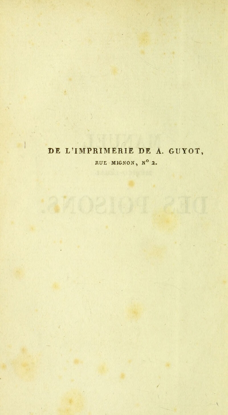 DE L’IMPRIMERIE DE A. GUYOT,