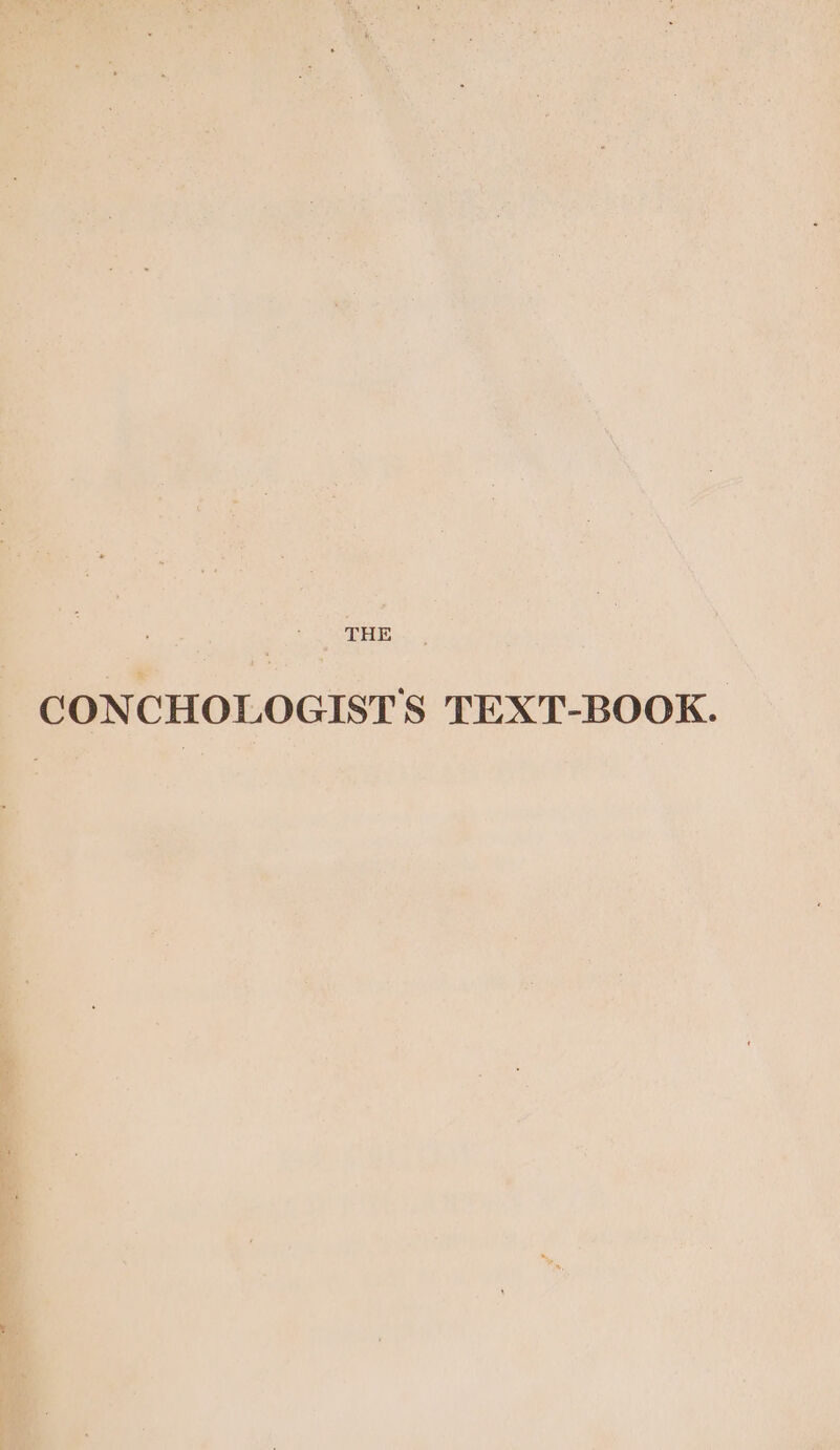 THE. , CONCHOLOGIST'S TEXT-BOOK.