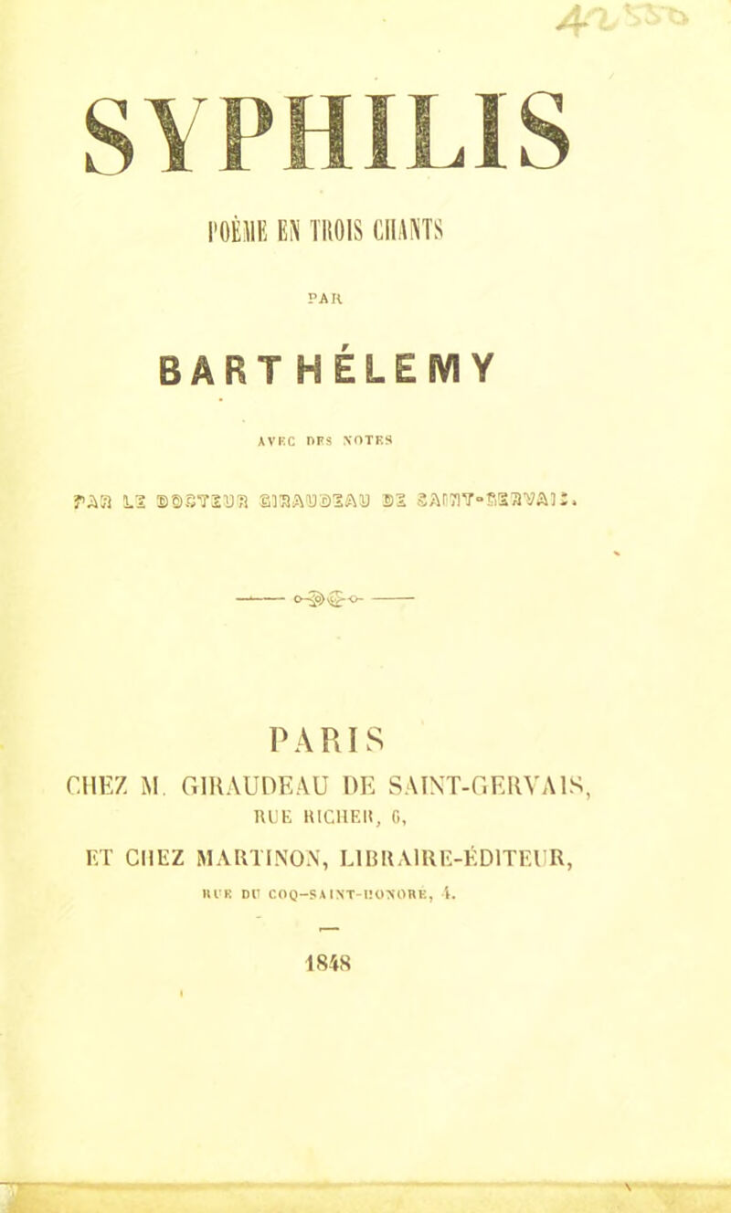 A POÈME EN TROIS CITANTS PAR BARTHÉLEMY AVIÎC AFS XOTKS 12 œoevaa® aisausiaii ®i SAfTiT-Bsavai:. o-§>^-o- PARIS CHEZ M. GIRAUDEAU DE SAINT-GERVAIS, RUE RICHEU, C, ET CHEZ MARTINON, LIBRAIRE-ÉDITEUR, ni'R Dr COQ—SA INT-IÎOTÎOHÉ, i. 1848