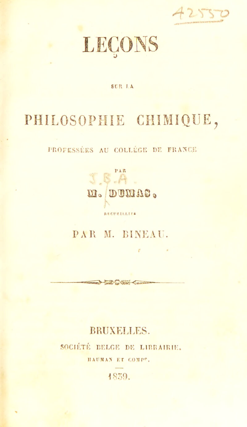 j sr il i \ PHILOSOPHIE CHIMIQUE PROFESSEES AU COLLEGE H! FRANCIS fin riT 11 1,1 Kt P A 11 M. lïINKAV BRUXELLES. SOCIÉTÉ BELGE DE LIBRAIRIE.