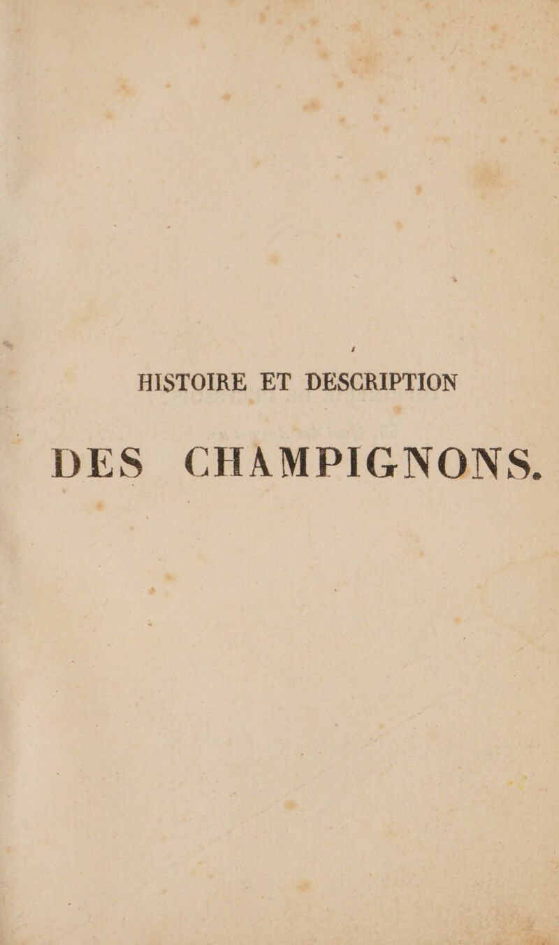 HISTOIRE ET DESCRIPTION DES CHAMPIGNONS.