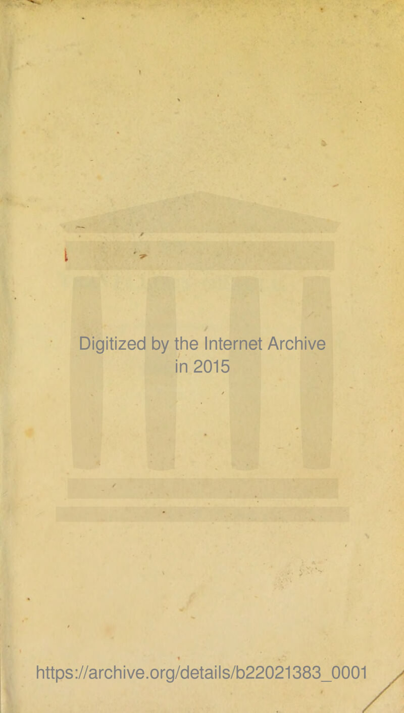 I i / Digitized by the Internet Archive in 2015 https://archive.org/details/b22021383_0001