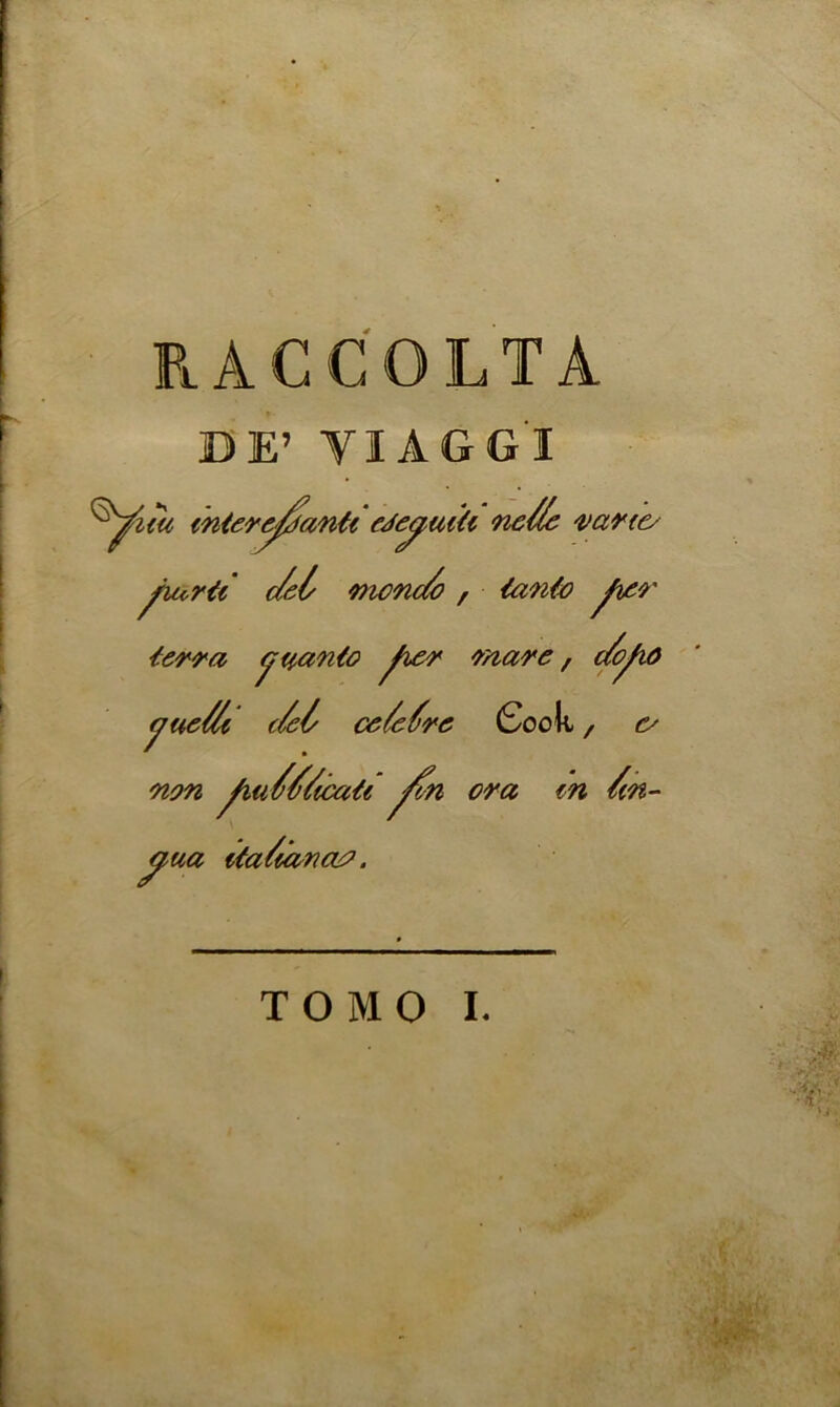 RAGCOLTA DE’ YIAGG'I miere^anti eJe^uiti ne/ic varte/ fiurti c/et mcnc/o , {ante ^ier ■terra jyanto fier marc , c/fio yuc/h c/c6 cc/c(rc (Sook / C' non fw///icati ora m /in- lua ita/iancv?.