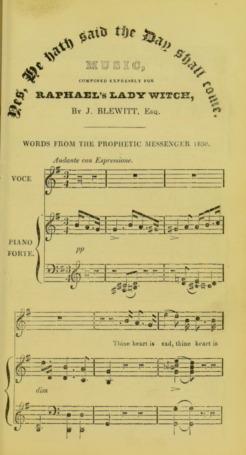 * *•» »> t3,? COMPOSED KXrilKSSLV POR IP fcf RAPHAEL’S LAUY WITCH. *£, ^ By J. BLEWITT, Esq. f* WORDS FROM THE PROPHETIC MESSENGER 1830. VOCE PIANO FORTE. Thine heart is sad, thine heart is fr—■=- r >-i , r „ I_