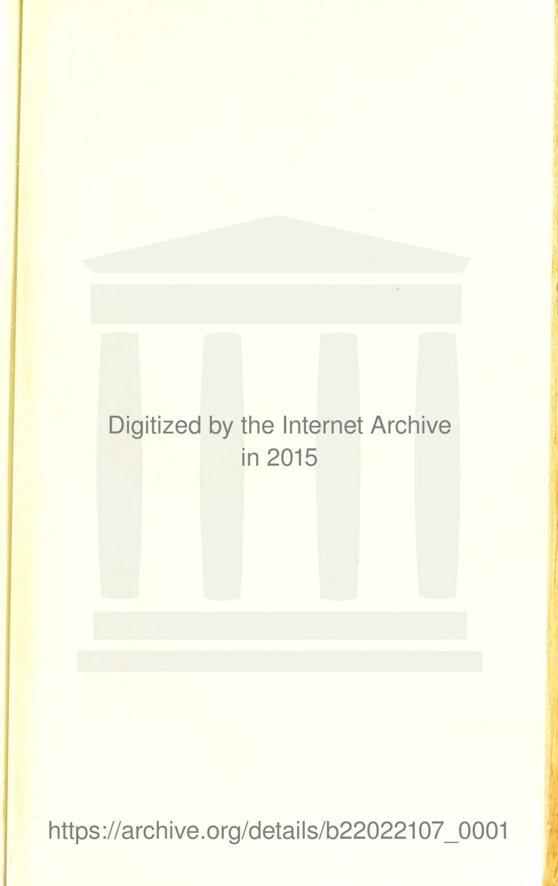 Digitized by the Internet Archive in 2015 https://archive.org/details/b22022107_0001