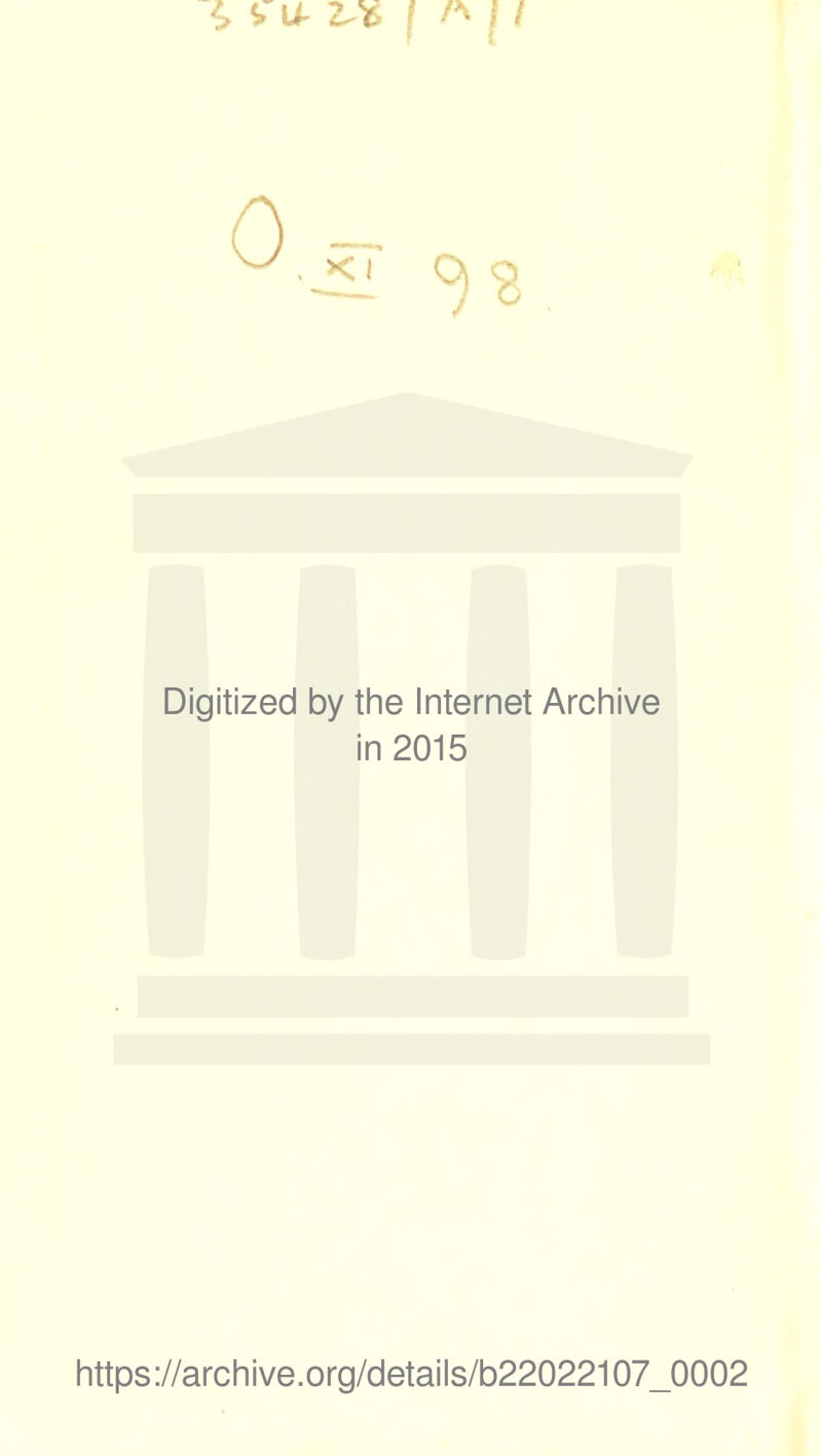 £ VU- | A j I Digitized by the Internet Archive in 2015 https://archive.org/details/b22022107_0002