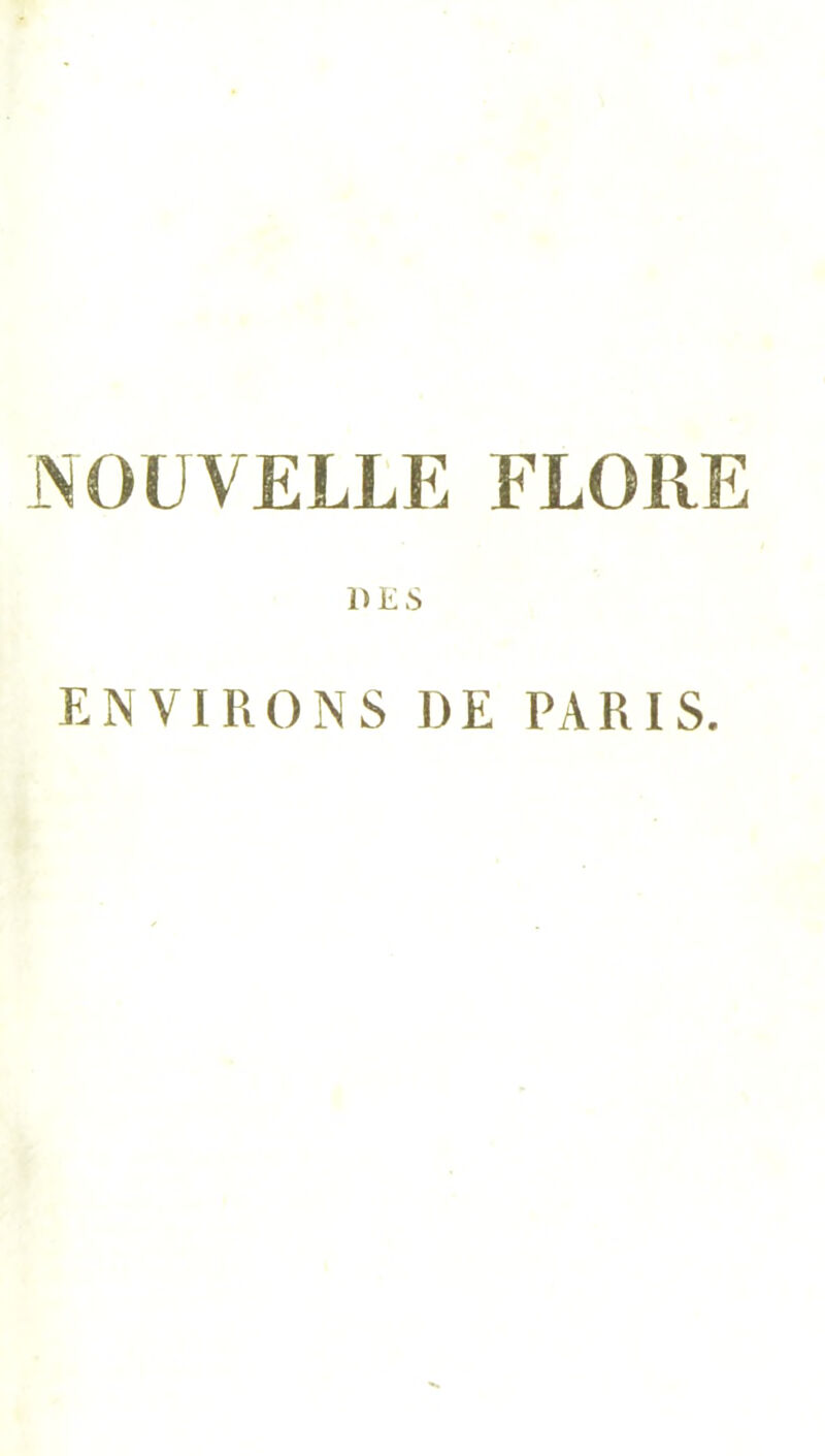 NOUVELLE FLORE DES ENVIRONS DE PARIS.