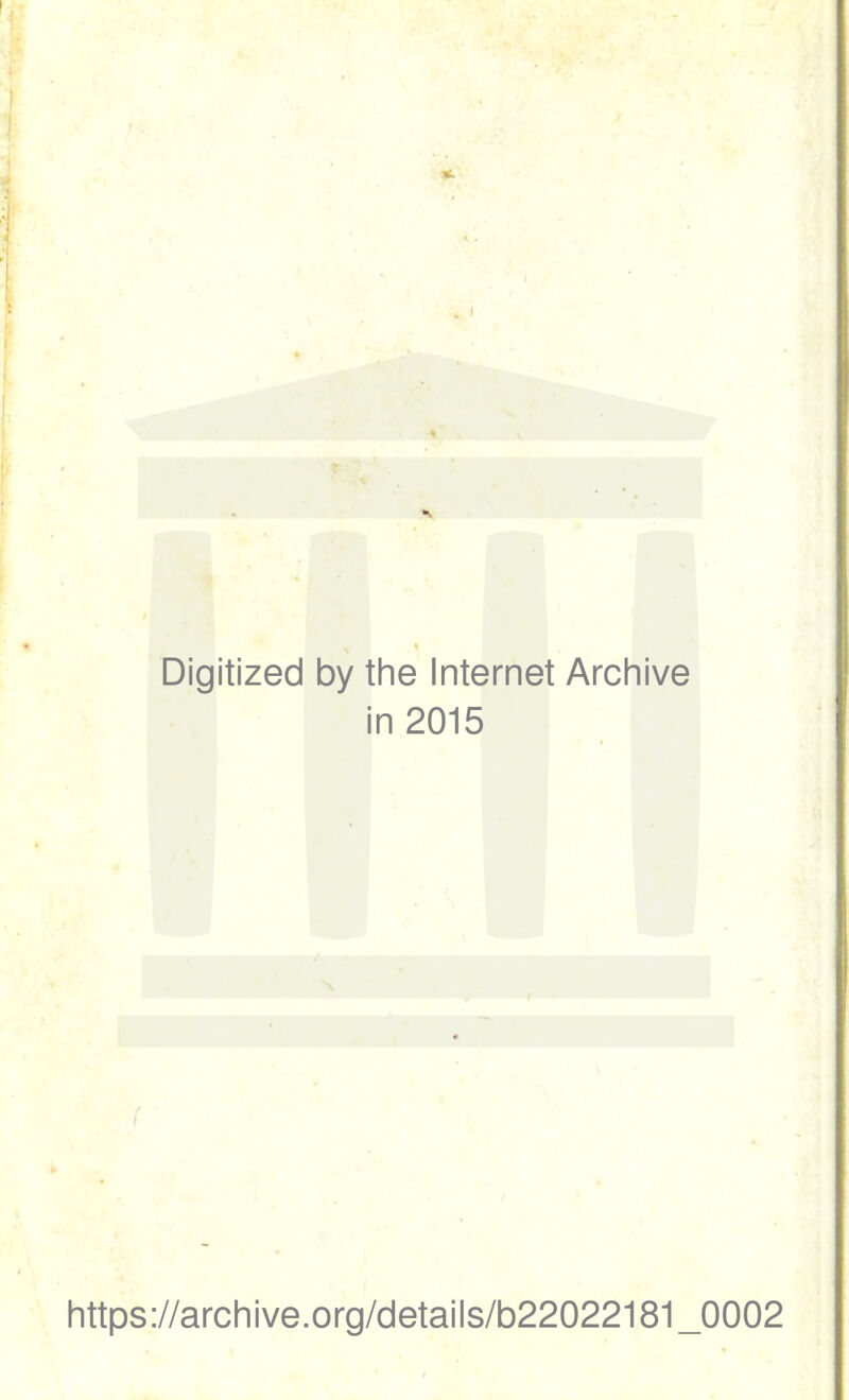 Digitized by the Internet Archive in 2015 https://archive.org/details/b22022181_0002